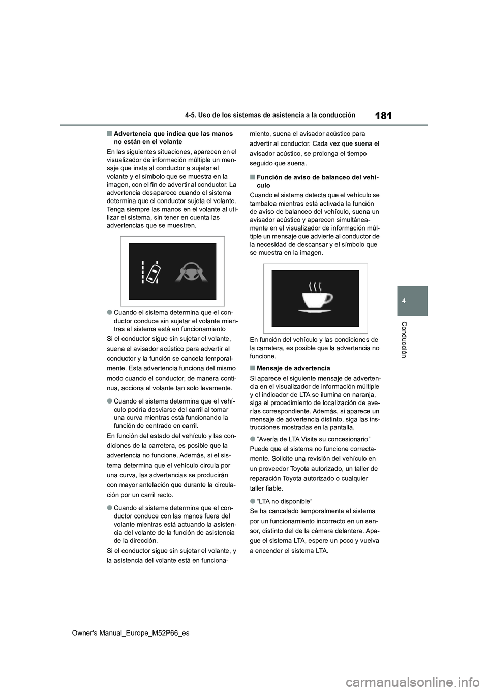 TOYOTA GR YARIS 2022  Manual del propietario (in Spanish) 181
4
Owner's Manual_Europe_M52P66_es
4-5. Uso de los sistemas de asistencia a la conducción
Conducción
■Advertencia que indica que las manos  no están en el volante 
En las siguientes situac