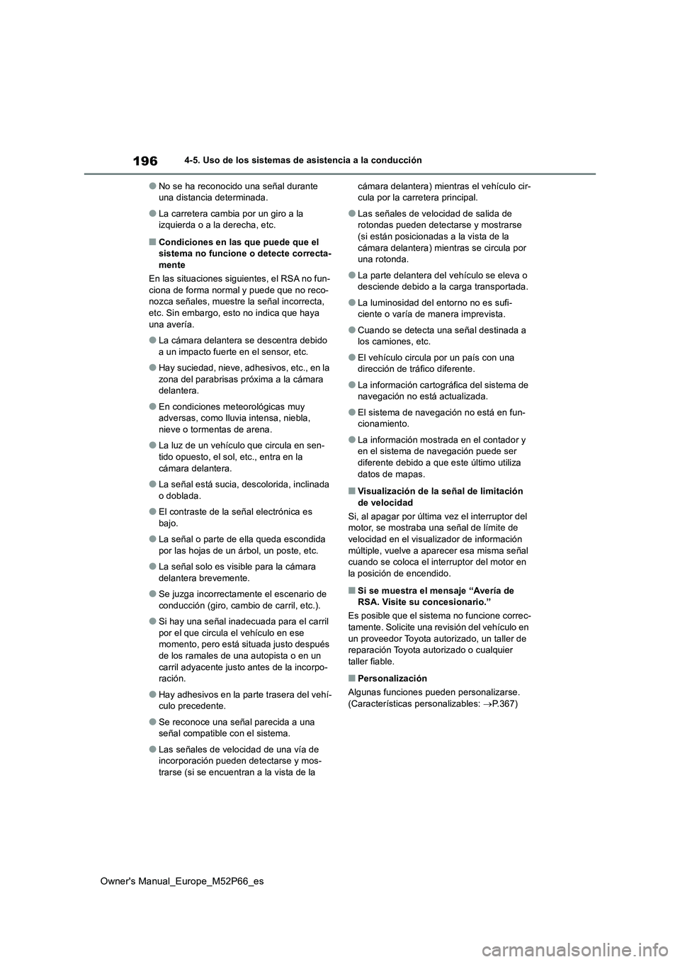 TOYOTA GR YARIS 2022  Manual del propietario (in Spanish) 196
Owner's Manual_Europe_M52P66_es
4-5. Uso de los sistemas de asistencia a la conducción
●No se ha reconocido una señal durante  una distancia determinada.
●La carretera cambia por un giro