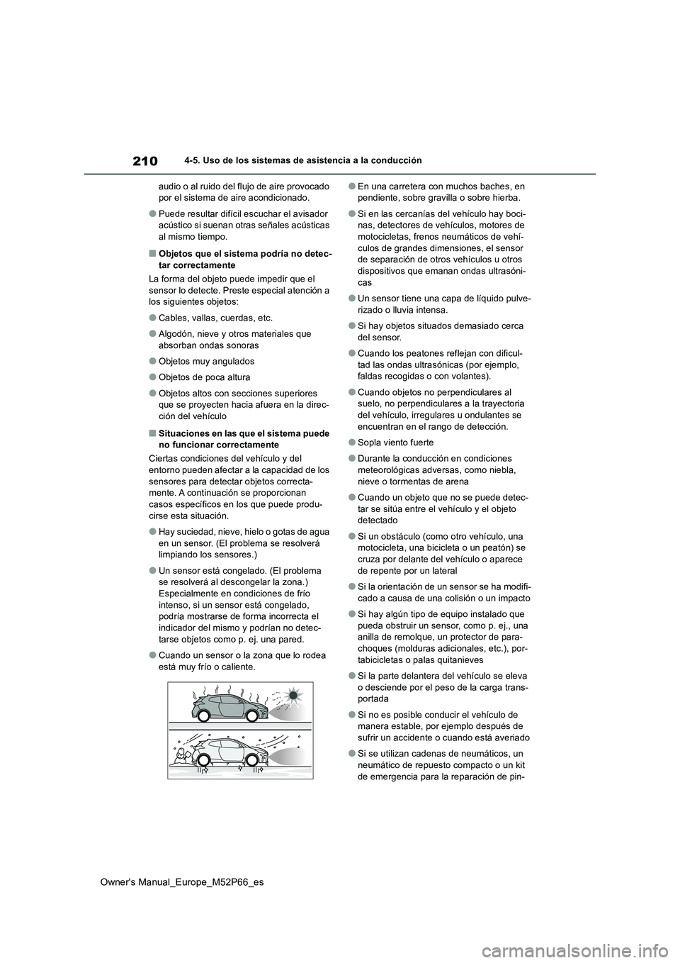 TOYOTA GR YARIS 2022 Manual del propietario (in Spanish) 210
Owner's Manual_Europe_M52P66_es
4-5. Uso de los sistemas de asistencia a la conducción
audio o al ruido del flujo de aire provocado por el sistema de aire acondicionado.
●Puede resultar d TOYOTA GR YARIS 2022 Manual del propietario (in Spanish) 210
Owner's Manual_Europe_M52P66_es
4-5. Uso de los sistemas de asistencia a la conducción
audio o al ruido del flujo de aire provocado por el sistema de aire acondicionado.
●Puede resultar d
