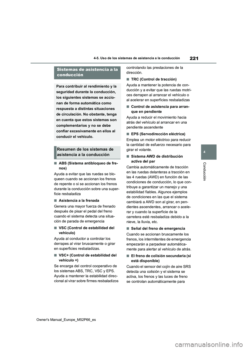 TOYOTA GR YARIS 2022 Manual del propietario (in Spanish) 221
4
Owner's Manual_Europe_M52P66_es
4-5. Uso de los sistemas de asistencia a la conducción
Conducción■ABS (Sistema antibloqueo de fre-
nos)
Ayuda a evitar que las ruedas se blo-
queen cua TOYOTA GR YARIS 2022 Manual del propietario (in Spanish) 221
4
Owner's Manual_Europe_M52P66_es
4-5. Uso de los sistemas de asistencia a la conducción
Conducción■ABS (Sistema antibloqueo de fre-
nos)
Ayuda a evitar que las ruedas se blo-
queen cua