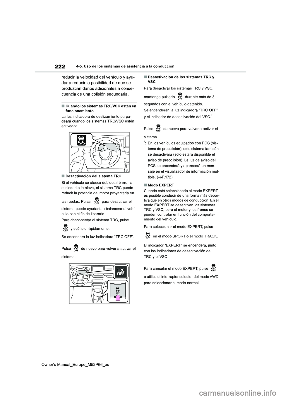 TOYOTA GR YARIS 2022 Manual del propietario (in Spanish) 222
Owner's Manual_Europe_M52P66_es
4-5. Uso de los sistemas de asistencia a la conducción
reducir la velocidad del vehículo y ayu-
dar a reducir la posibilidad de que se
produzcan daños adic TOYOTA GR YARIS 2022 Manual del propietario (in Spanish) 222
Owner's Manual_Europe_M52P66_es
4-5. Uso de los sistemas de asistencia a la conducción
reducir la velocidad del vehículo y ayu-
dar a reducir la posibilidad de que se
produzcan daños adic