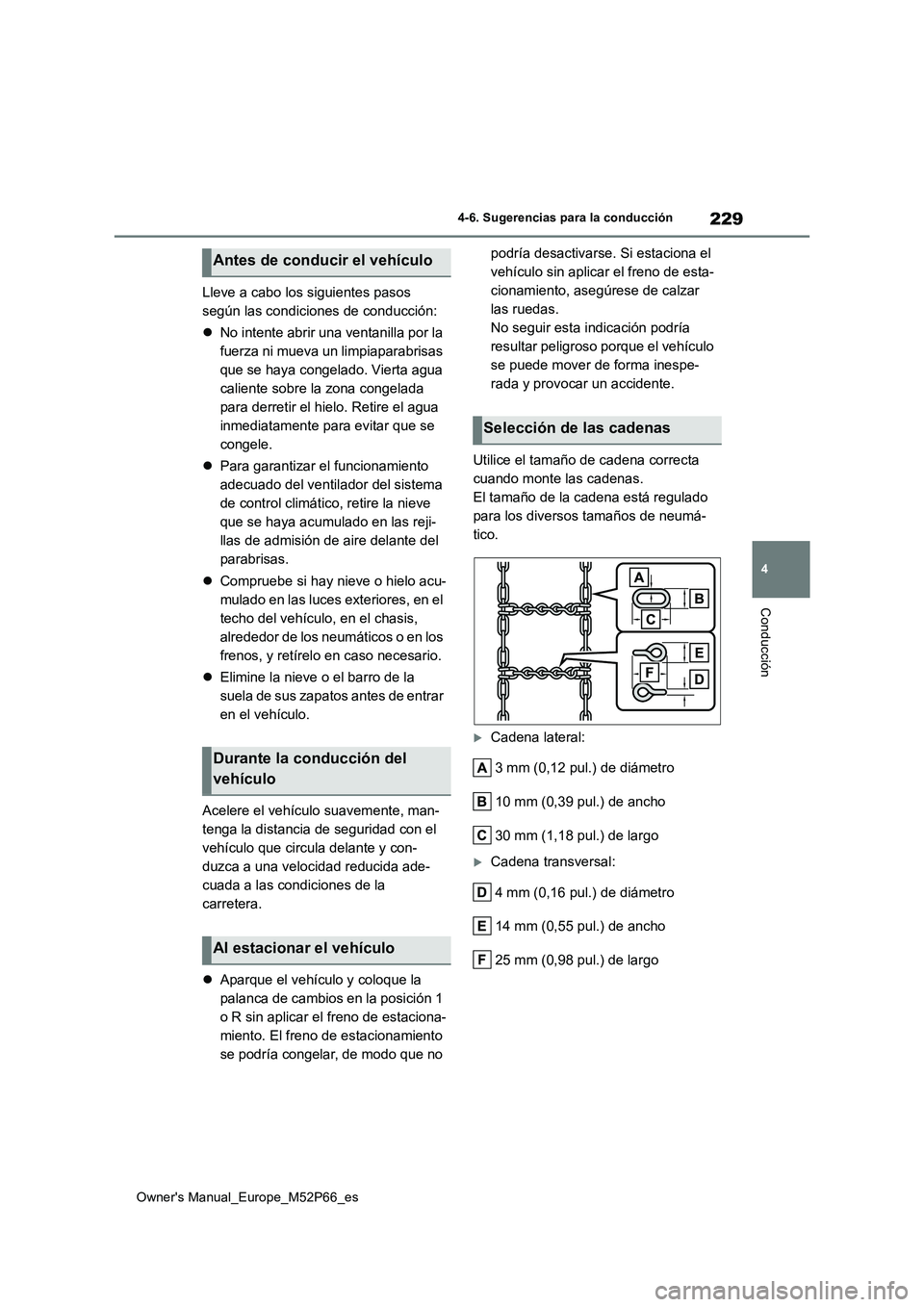 TOYOTA GR YARIS 2022 Manual del propietario (in Spanish) 229
4
Owner's Manual_Europe_M52P66_es
4-6. Sugerencias para la conducción
Conducción
Lleve a cabo los siguientes pasos
según las condiciones de conducción:
No intente abrir una ventanil TOYOTA GR YARIS 2022 Manual del propietario (in Spanish) 229
4
Owner's Manual_Europe_M52P66_es
4-6. Sugerencias para la conducción
Conducción
Lleve a cabo los siguientes pasos
según las condiciones de conducción:
No intente abrir una ventanil