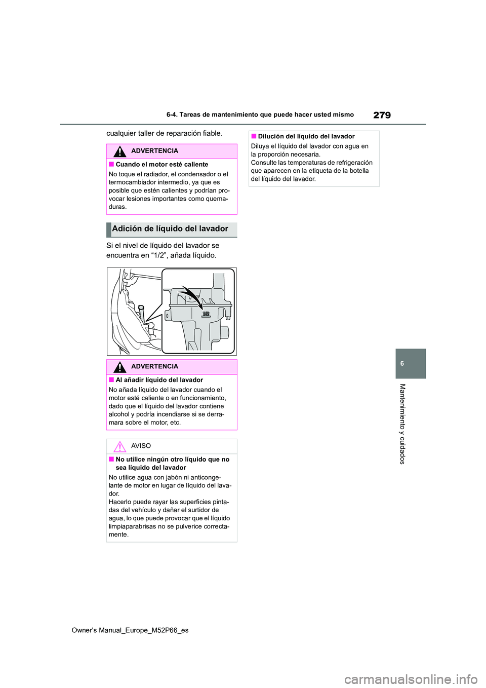 TOYOTA GR YARIS 2022 Manual del propietario (in Spanish) 279
6
Owner's Manual_Europe_M52P66_es
6-4. Tareas de mantenimiento que puede hacer usted mismo
Mantenimiento y cuidados
cualquier taller de reparación fiable.
Si el nivel de líquido del lavador TOYOTA GR YARIS 2022 Manual del propietario (in Spanish) 279
6
Owner's Manual_Europe_M52P66_es
6-4. Tareas de mantenimiento que puede hacer usted mismo
Mantenimiento y cuidados
cualquier taller de reparación fiable.
Si el nivel de líquido del lavador