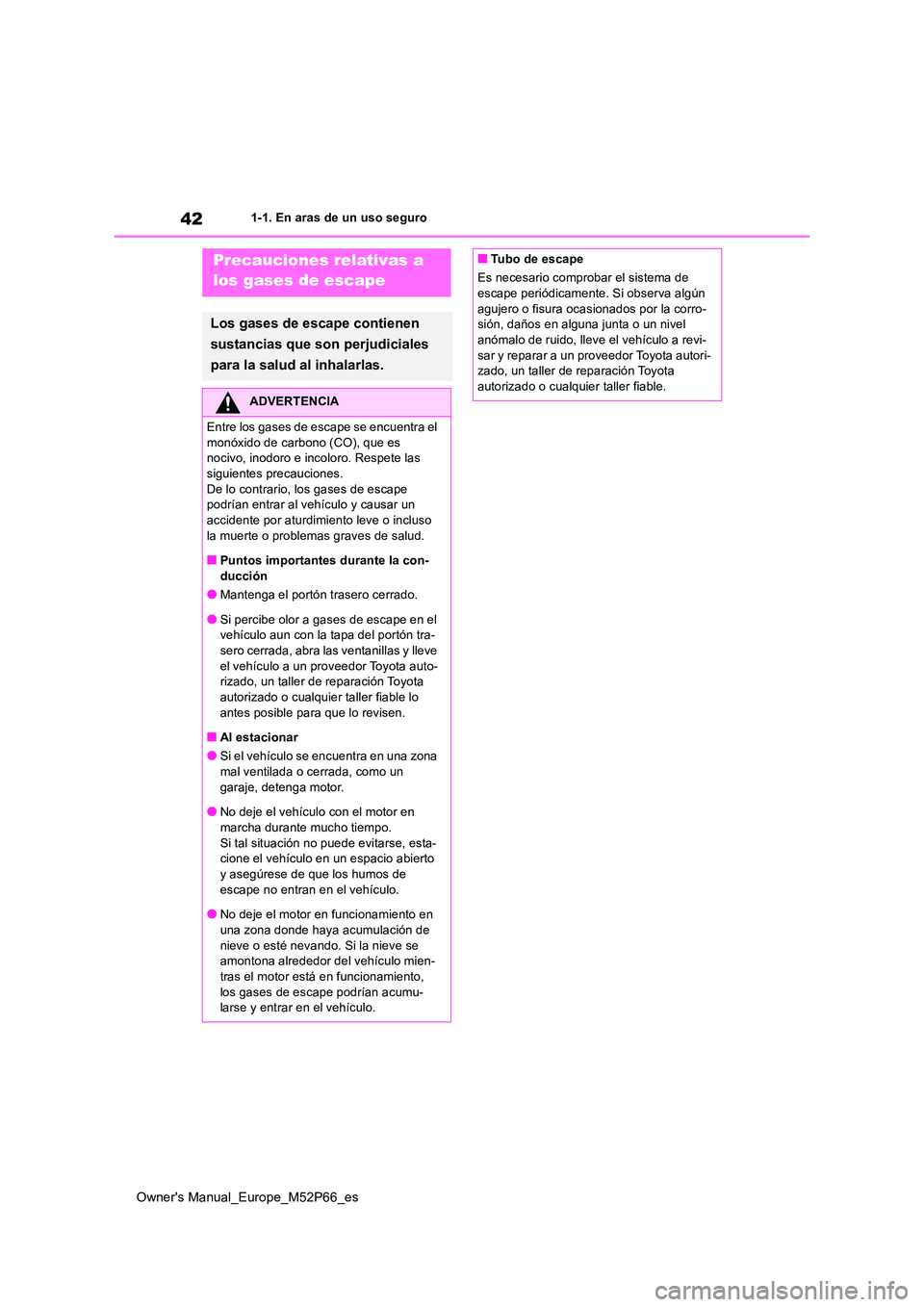 TOYOTA GR YARIS 2022 Manual del propietario (in Spanish) 42
Owner's Manual_Europe_M52P66_es
1-1. En aras de un uso seguro
Precauciones relativas a
los gases de escape
Los gases de escape contienen
sustancias que son perjudiciales
para la salud al TOYOTA GR YARIS 2022 Manual del propietario (in Spanish) 42
Owner's Manual_Europe_M52P66_es
1-1. En aras de un uso seguro
Precauciones relativas a
los gases de escape
Los gases de escape contienen
sustancias que son perjudiciales
para la salud al