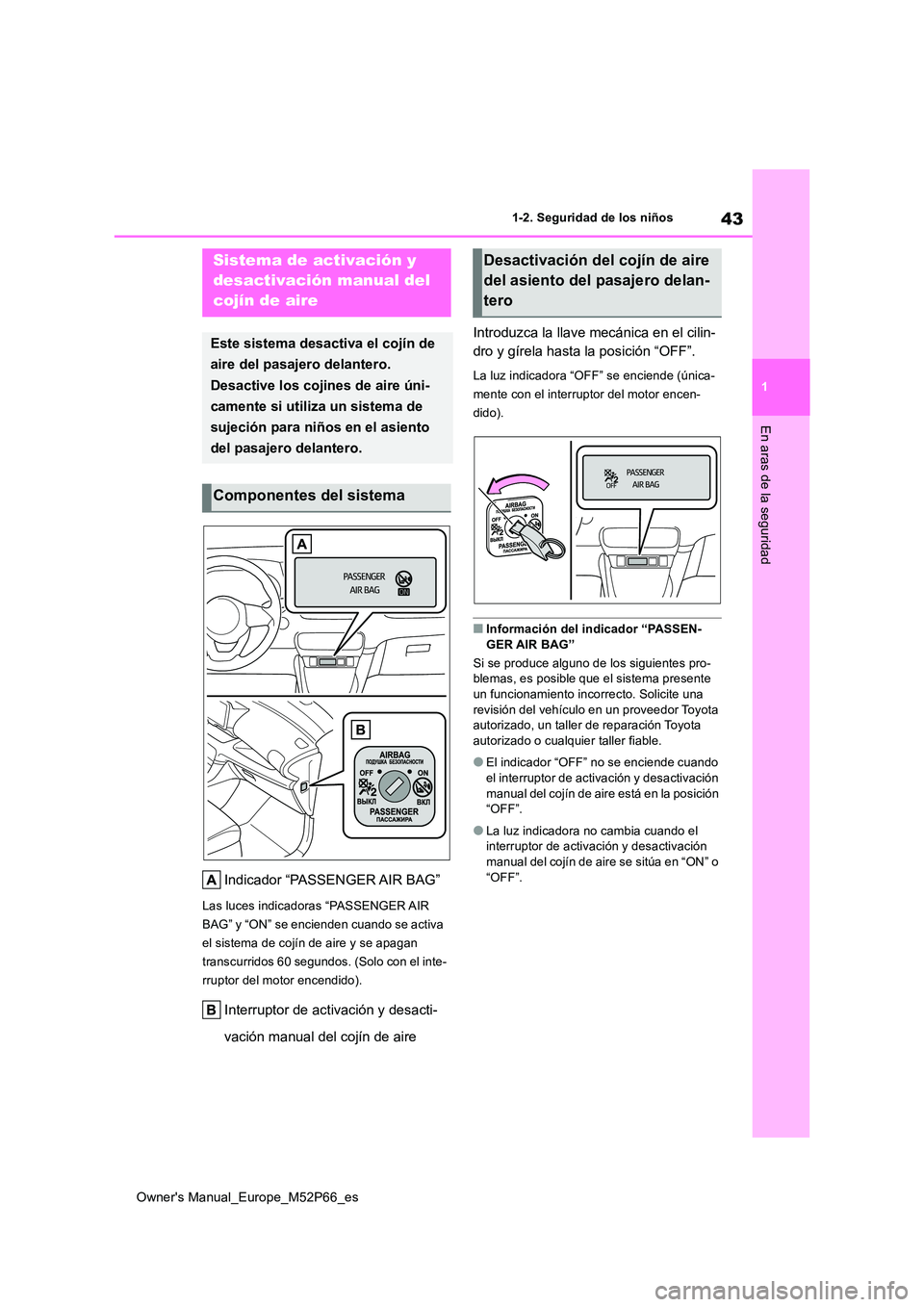 TOYOTA GR YARIS 2022 Manual del propietario (in Spanish) 43
1
Owner's Manual_Europe_M52P66_es
1-2. Seguridad de los niños
En aras de la seguridad
1-2.Segu ridad de los niñ os
Indicador “PASSENGER AIR BAG”
Las luces indicadoras “PASSENGER AIR
B TOYOTA GR YARIS 2022 Manual del propietario (in Spanish) 43
1
Owner's Manual_Europe_M52P66_es
1-2. Seguridad de los niños
En aras de la seguridad
1-2.Segu ridad de los niñ os
Indicador “PASSENGER AIR BAG”
Las luces indicadoras “PASSENGER AIR
B