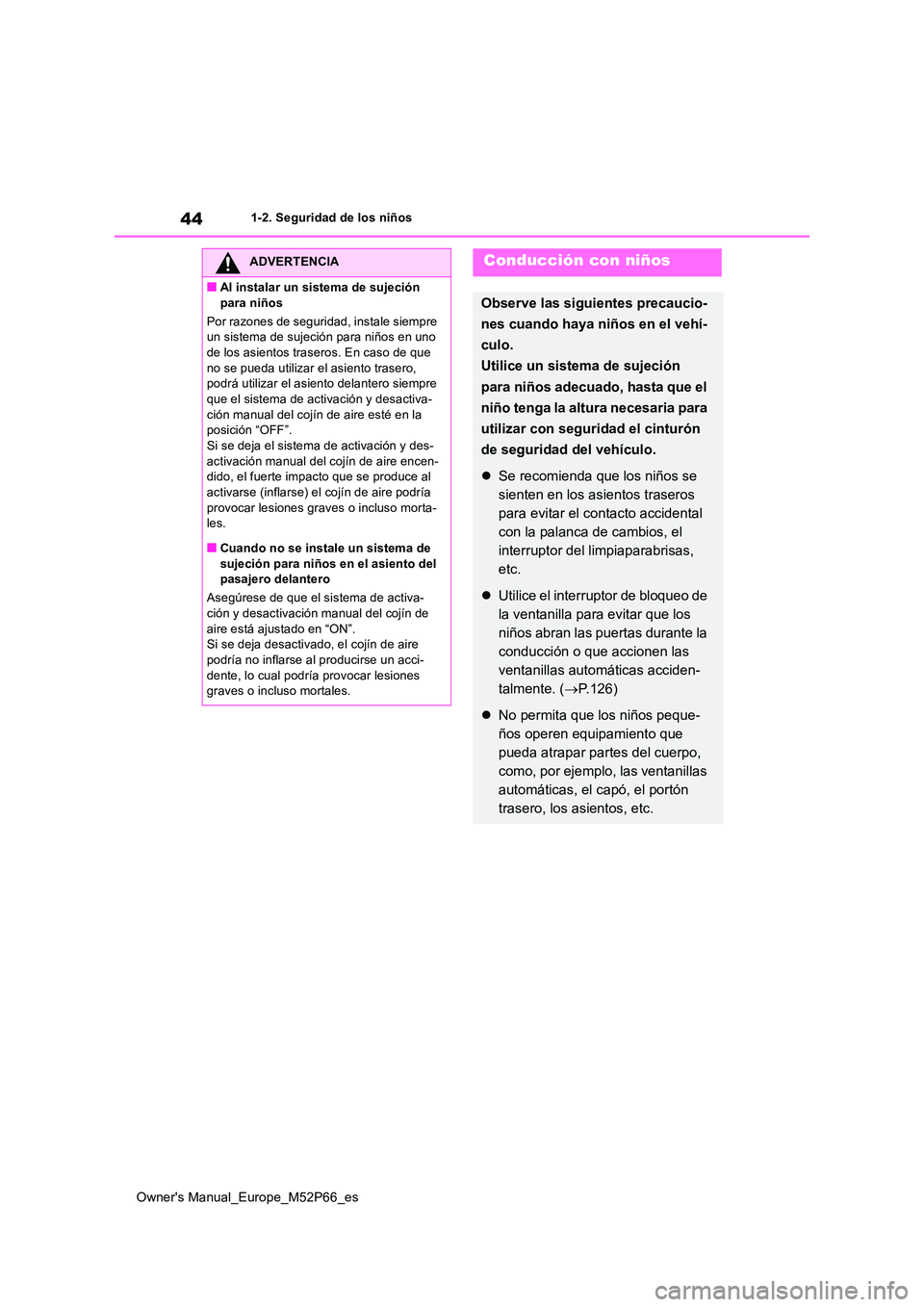 TOYOTA GR YARIS 2022 Manual del propietario (in Spanish) 44
Owner's Manual_Europe_M52P66_es
1-2. Seguridad de los niños
ADVERTENCIA
■Al instalar un sistema de sujeción
para niños
Por razones de seguridad, instale siempre un sistema de sujeción TOYOTA GR YARIS 2022 Manual del propietario (in Spanish) 44
Owner's Manual_Europe_M52P66_es
1-2. Seguridad de los niños
ADVERTENCIA
■Al instalar un sistema de sujeción
para niños
Por razones de seguridad, instale siempre un sistema de sujeción