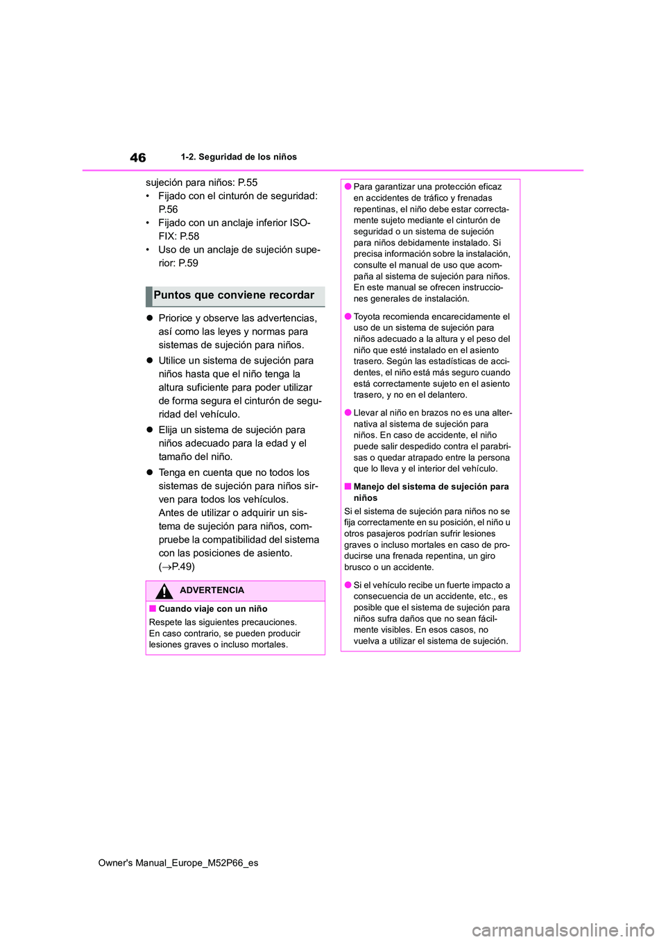 TOYOTA GR YARIS 2022 Manual del propietario (in Spanish) 46
Owner's Manual_Europe_M52P66_es
1-2. Seguridad de los niños
sujeción para niños: P.55
• Fijado con el cinturón de seguridad:
P. 5 6
• Fijado con un anclaje inferior ISO-
FIX: P.58
• TOYOTA GR YARIS 2022 Manual del propietario (in Spanish) 46
Owner's Manual_Europe_M52P66_es
1-2. Seguridad de los niños
sujeción para niños: P.55
• Fijado con el cinturón de seguridad:
P. 5 6
• Fijado con un anclaje inferior ISO-
FIX: P.58
•