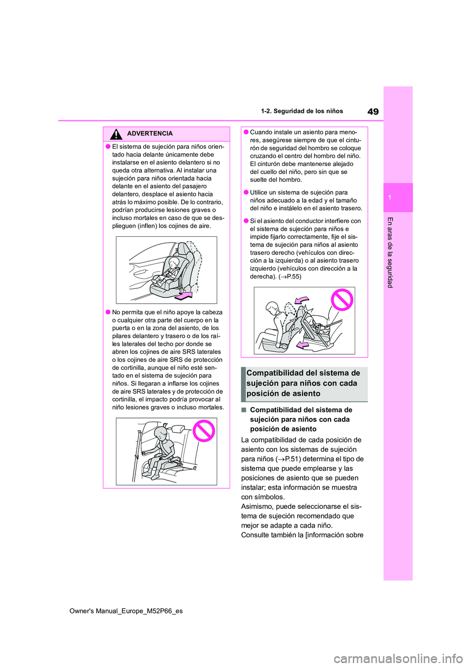 TOYOTA GR YARIS 2023 Manual del propietario (in Spanish) 49
1
Owner's Manual_Europe_M52P66_es
1-2. Seguridad de los niños
En aras de la seguridad
■Compatibilidad del sistema de
sujeción para niños con cada
posición de asiento
La compatibilidad TOYOTA GR YARIS 2023 Manual del propietario (in Spanish) 49
1
Owner's Manual_Europe_M52P66_es
1-2. Seguridad de los niños
En aras de la seguridad
■Compatibilidad del sistema de
sujeción para niños con cada
posición de asiento
La compatibilidad