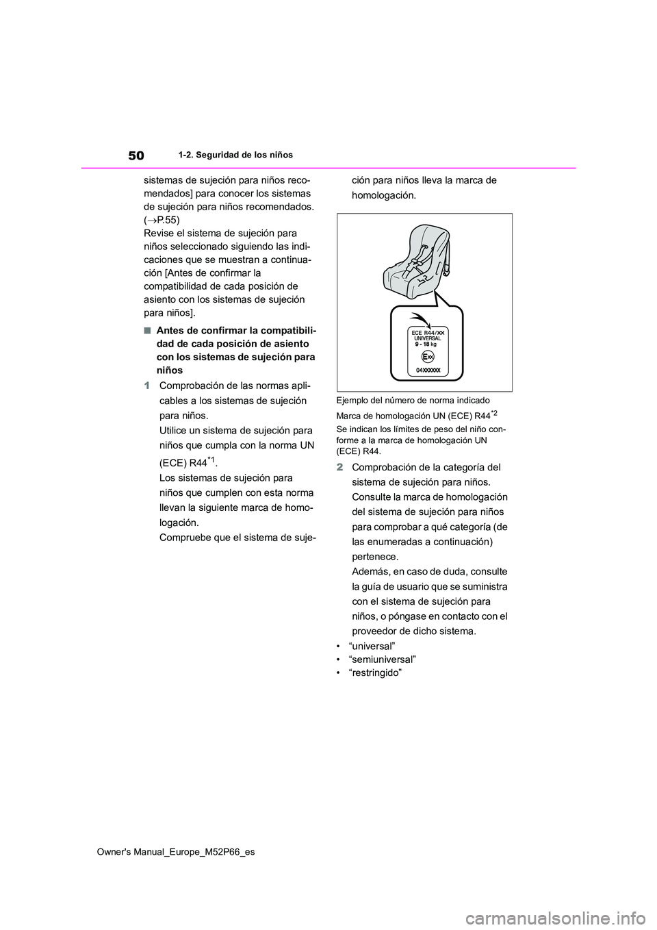 TOYOTA GR YARIS 2023  Manual del propietario (in Spanish) 50
Owner's Manual_Europe_M52P66_es
1-2. Seguridad de los niños
sistemas de sujeción para niños reco- 
mendados] para conocer los sistemas 
de sujeción para niños recomendados. 
( P.55) 
Re