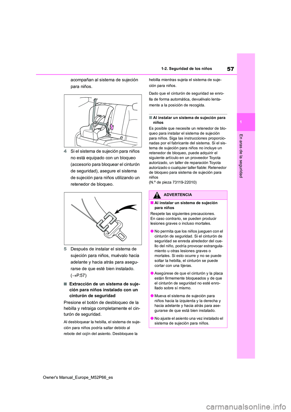 TOYOTA GR YARIS 2023 Manual del propietario (in Spanish) 57
1
Owner's Manual_Europe_M52P66_es
1-2. Seguridad de los niños
En aras de la seguridad
acompañan al sistema de sujeción
para niños.
4 Si el sistema de sujeción para niños
no está equ TOYOTA GR YARIS 2023 Manual del propietario (in Spanish) 57
1
Owner's Manual_Europe_M52P66_es
1-2. Seguridad de los niños
En aras de la seguridad
acompañan al sistema de sujeción
para niños.
4 Si el sistema de sujeción para niños
no está equ