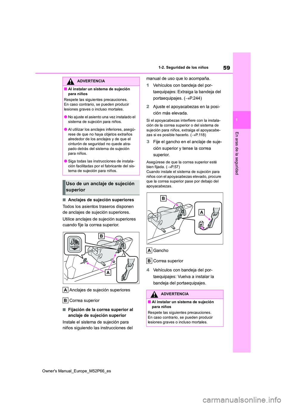 TOYOTA GR YARIS 2022 Manual del propietario (in Spanish) 59
1
Owner's Manual_Europe_M52P66_es
1-2. Seguridad de los niños
En aras de la seguridad
■Anclajes de sujeción superiores
Todos los asientos traseros disponen
de anclajes de sujeción super TOYOTA GR YARIS 2022 Manual del propietario (in Spanish) 59
1
Owner's Manual_Europe_M52P66_es
1-2. Seguridad de los niños
En aras de la seguridad
■Anclajes de sujeción superiores
Todos los asientos traseros disponen
de anclajes de sujeción super
