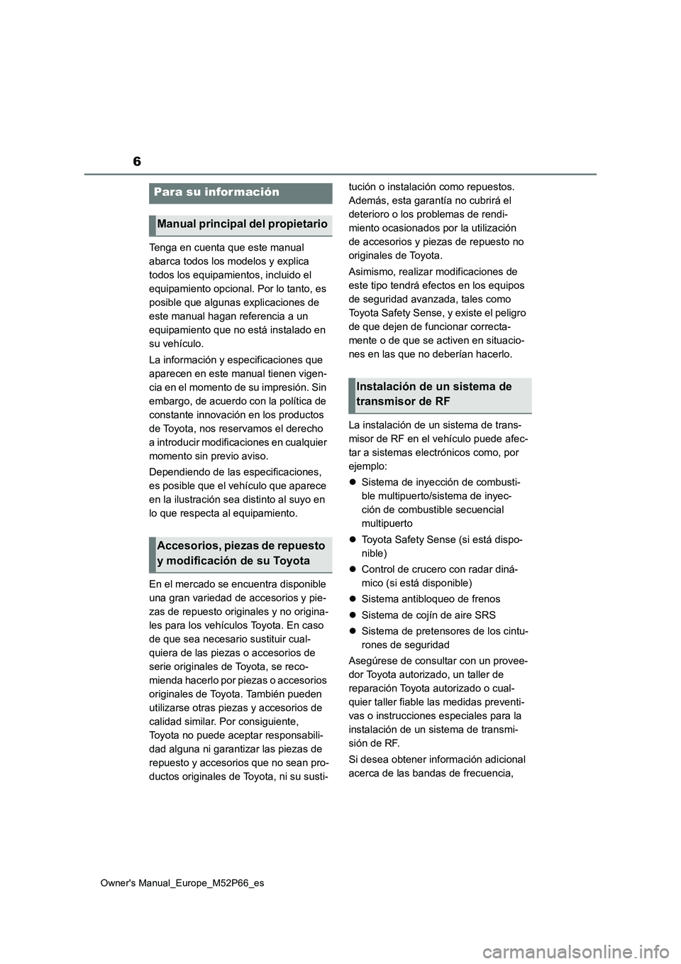 TOYOTA GR YARIS 2023  Manual del propietario (in Spanish) 6
Owner's Manual_Europe_M52P66_es
Tenga en cuenta que este manual  
abarca todos los modelos y explica 
todos los equipamientos, incluido el 
equipamiento opcional. Por lo tanto, es 
posible que a