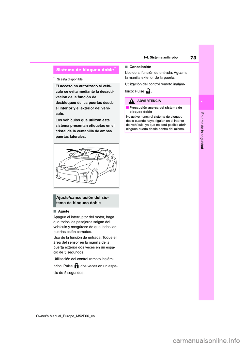TOYOTA GR YARIS 2022 Manual del propietario (in Spanish) 73
1
Owner's Manual_Europe_M52P66_es
1-4. Sistema antirrobo
En aras de la seguridad
*: Si está disponible
■Ajuste
Apague el interruptor del motor, haga
que todos los pasajeros salgan del
ve TOYOTA GR YARIS 2022 Manual del propietario (in Spanish) 73
1
Owner's Manual_Europe_M52P66_es
1-4. Sistema antirrobo
En aras de la seguridad
*: Si está disponible
■Ajuste
Apague el interruptor del motor, haga
que todos los pasajeros salgan del
ve