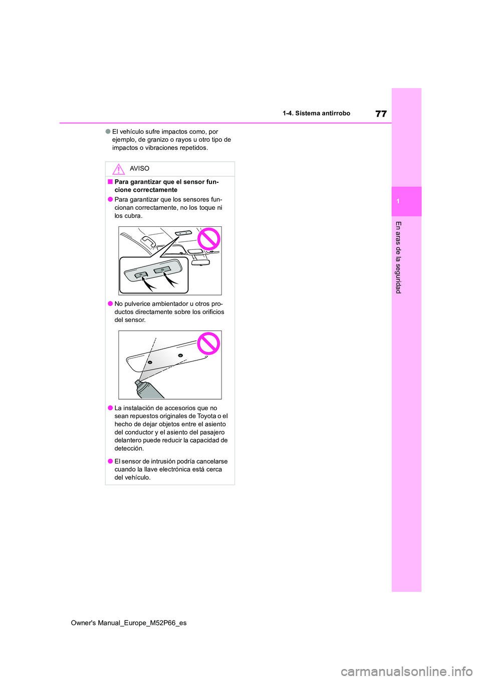 TOYOTA GR YARIS 2023  Manual del propietario (in Spanish) 77
1
Owner's Manual_Europe_M52P66_es
1-4. Sistema antirrobo
En aras de la seguridad
●El vehículo sufre impactos como, por  ejemplo, de granizo o rayos u otro tipo de impactos o vibraciones repe