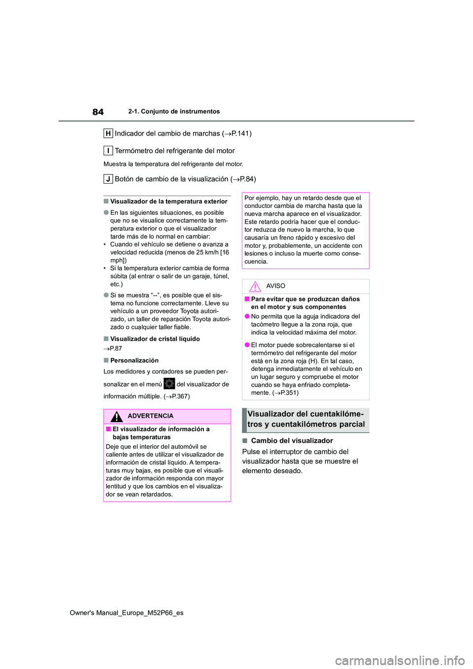 TOYOTA GR YARIS 2022 Manual del propietario (in Spanish) 84
Owner's Manual_Europe_M52P66_es
2-1. Conjunto de instrumentos
Indicador del cambio de marchas (P.141)
Termómetro del refrigerante del motor
Muestra la temperatura del refrigerante del moto TOYOTA GR YARIS 2022 Manual del propietario (in Spanish) 84
Owner's Manual_Europe_M52P66_es
2-1. Conjunto de instrumentos
Indicador del cambio de marchas (P.141)
Termómetro del refrigerante del motor
Muestra la temperatura del refrigerante del moto
