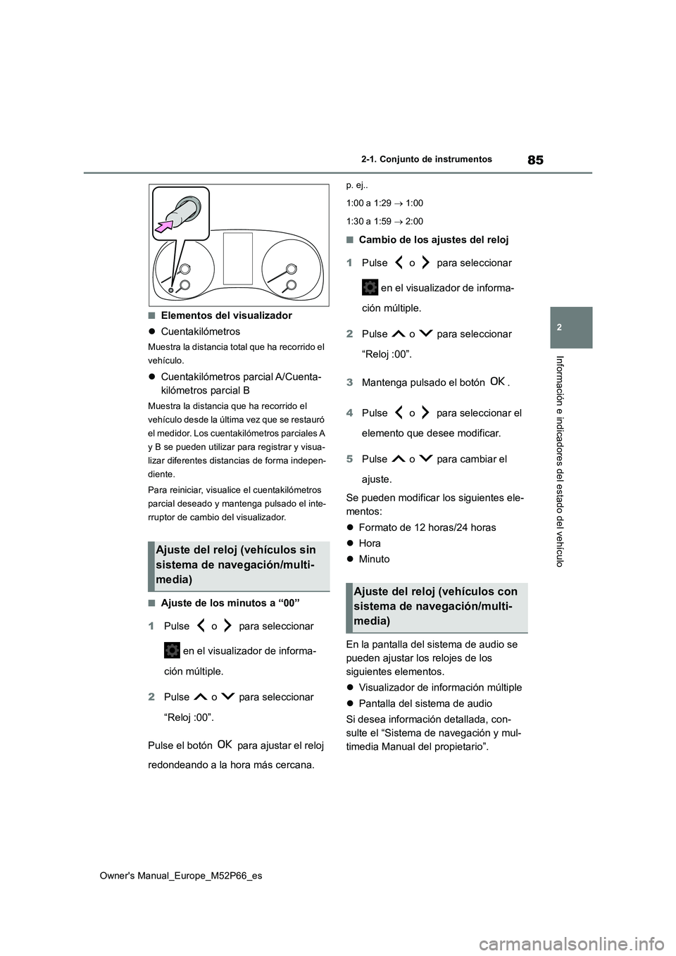 TOYOTA GR YARIS 2022 Manual del propietario (in Spanish) 85
2
Owner's Manual_Europe_M52P66_es
2-1. Conjunto de instrumentos
Información e indicadores del estado del vehículo
■Elementos del visualizador
Cuentakilómetros
Muestra la distancia tot TOYOTA GR YARIS 2022 Manual del propietario (in Spanish) 85
2
Owner's Manual_Europe_M52P66_es
2-1. Conjunto de instrumentos
Información e indicadores del estado del vehículo
■Elementos del visualizador
Cuentakilómetros
Muestra la distancia tot