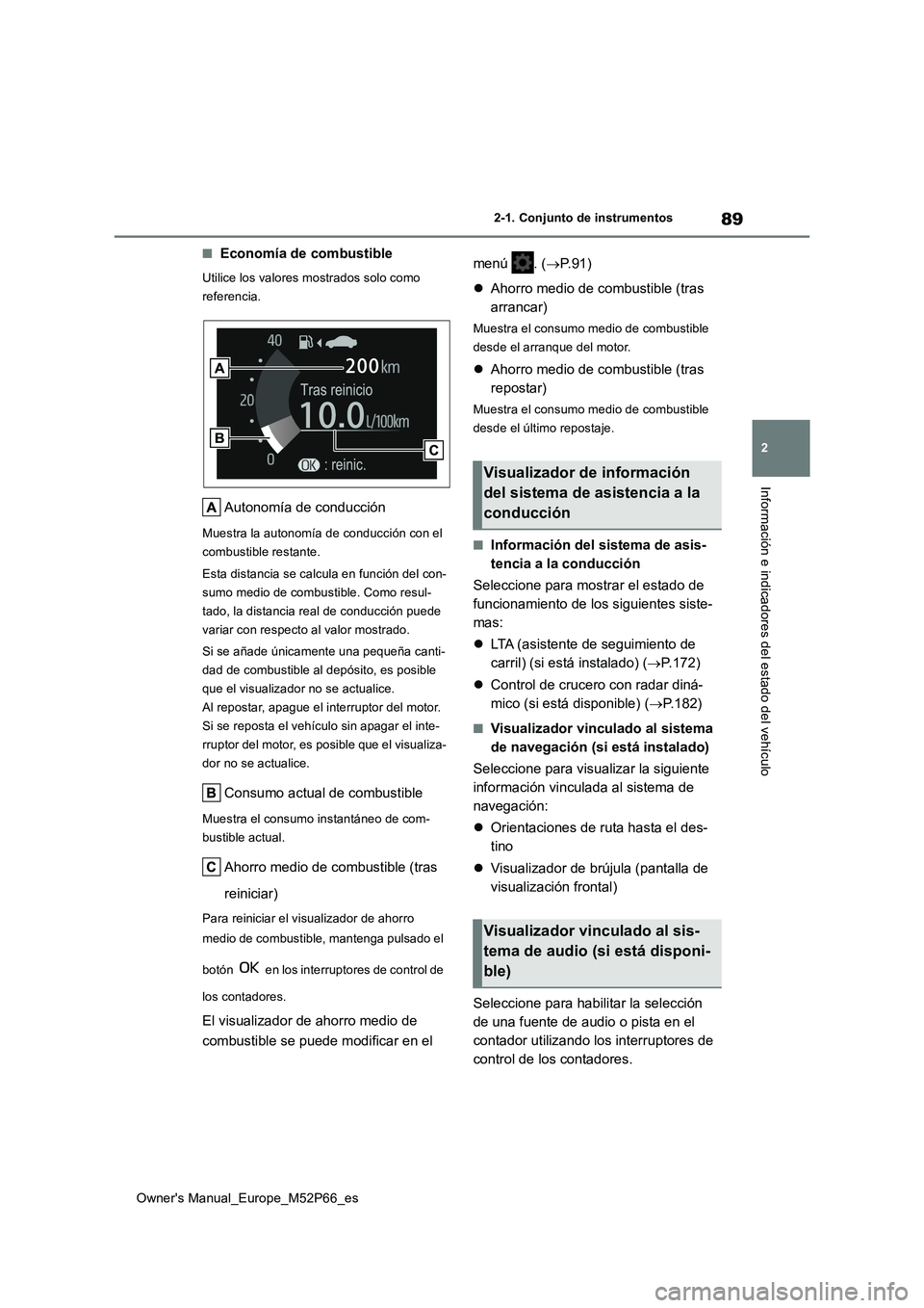 TOYOTA GR YARIS 2022 Manual del propietario (in Spanish) 89
2
Owner's Manual_Europe_M52P66_es
2-1. Conjunto de instrumentos
Información e indicadores del estado del vehículo
■Economía de combustible
Utilice los valores mostrados solo como
referen TOYOTA GR YARIS 2022 Manual del propietario (in Spanish) 89
2
Owner's Manual_Europe_M52P66_es
2-1. Conjunto de instrumentos
Información e indicadores del estado del vehículo
■Economía de combustible
Utilice los valores mostrados solo como
referen