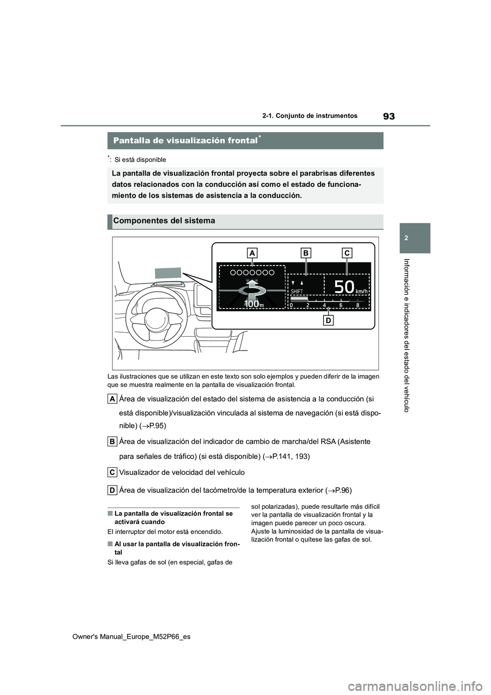 TOYOTA GR YARIS 2022 Manual del propietario (in Spanish) 93
2
Owner's Manual_Europe_M52P66_es
2-1. Conjunto de instrumentos
Información e indicadores del estado del vehículo
*: Si está disponible
Las ilustraciones que se utilizan en este texto son s TOYOTA GR YARIS 2022 Manual del propietario (in Spanish) 93
2
Owner's Manual_Europe_M52P66_es
2-1. Conjunto de instrumentos
Información e indicadores del estado del vehículo
*: Si está disponible
Las ilustraciones que se utilizan en este texto son s