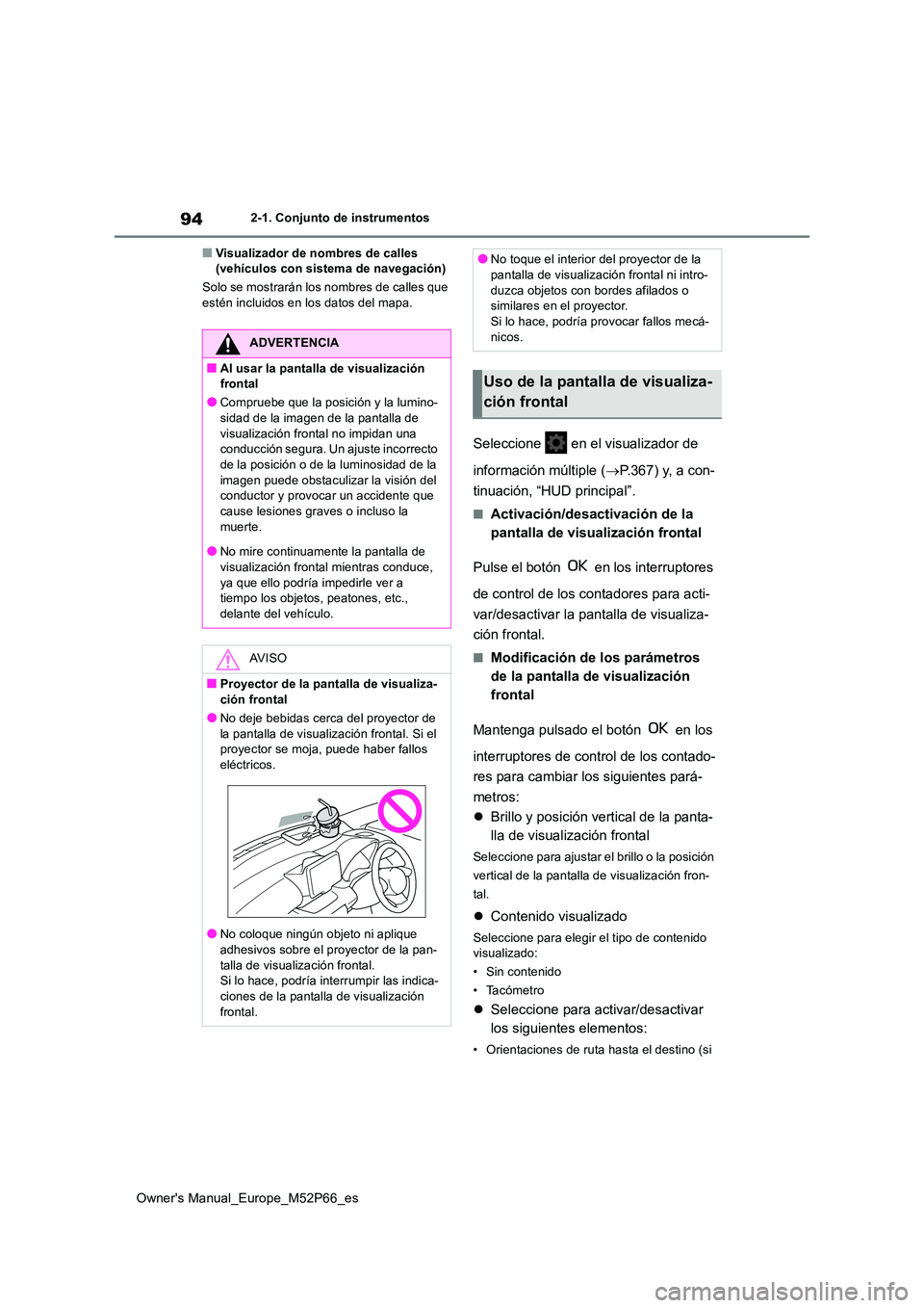 TOYOTA GR YARIS 2022 Manual del propietario (in Spanish) 94
Owner's Manual_Europe_M52P66_es
2-1. Conjunto de instrumentos
■Visualizador de nombres de calles (vehículos con sistema de navegación)
Solo se mostrarán los nombres de calles que estén TOYOTA GR YARIS 2022 Manual del propietario (in Spanish) 94
Owner's Manual_Europe_M52P66_es
2-1. Conjunto de instrumentos
■Visualizador de nombres de calles (vehículos con sistema de navegación)
Solo se mostrarán los nombres de calles que estén
