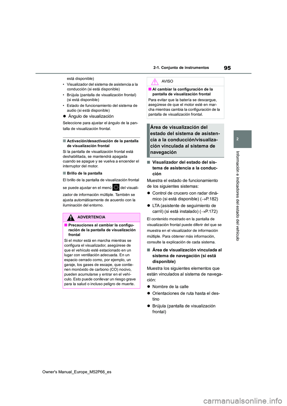 TOYOTA GR YARIS 2022 Manual del propietario (in Spanish) 95
2
Owner's Manual_Europe_M52P66_es
2-1. Conjunto de instrumentos
Información e indicadores del estado del vehículo
está disponible)
• Visualizador del sistema de asistencia a la conducci TOYOTA GR YARIS 2022 Manual del propietario (in Spanish) 95
2
Owner's Manual_Europe_M52P66_es
2-1. Conjunto de instrumentos
Información e indicadores del estado del vehículo
está disponible)
• Visualizador del sistema de asistencia a la conducci