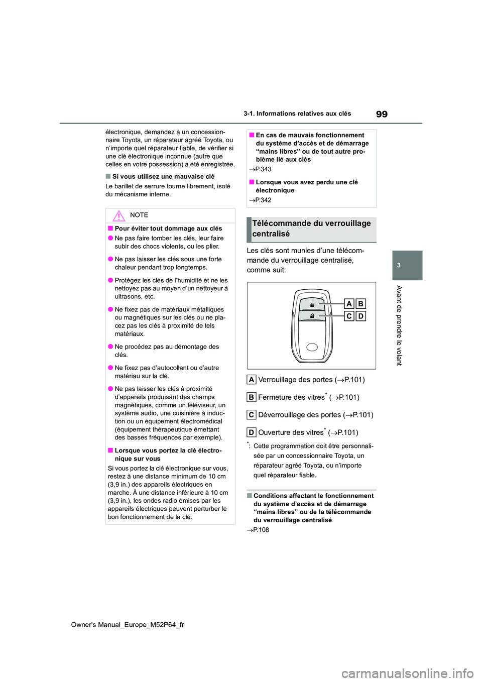 TOYOTA GR YARIS 2022 Manuel du propriétaire (in French) 99
3
Owner's Manual_Europe_M52P64_fr
3-1. Informations relatives aux clés
Avant de prendre le volant
électronique, demandez à un concession- naire Toyota, un réparateur agréé Toyota, ou n’ TOYOTA GR YARIS 2022 Manuel du propriétaire (in French) 99
3
Owner's Manual_Europe_M52P64_fr
3-1. Informations relatives aux clés
Avant de prendre le volant
électronique, demandez à un concession- naire Toyota, un réparateur agréé Toyota, ou n’
