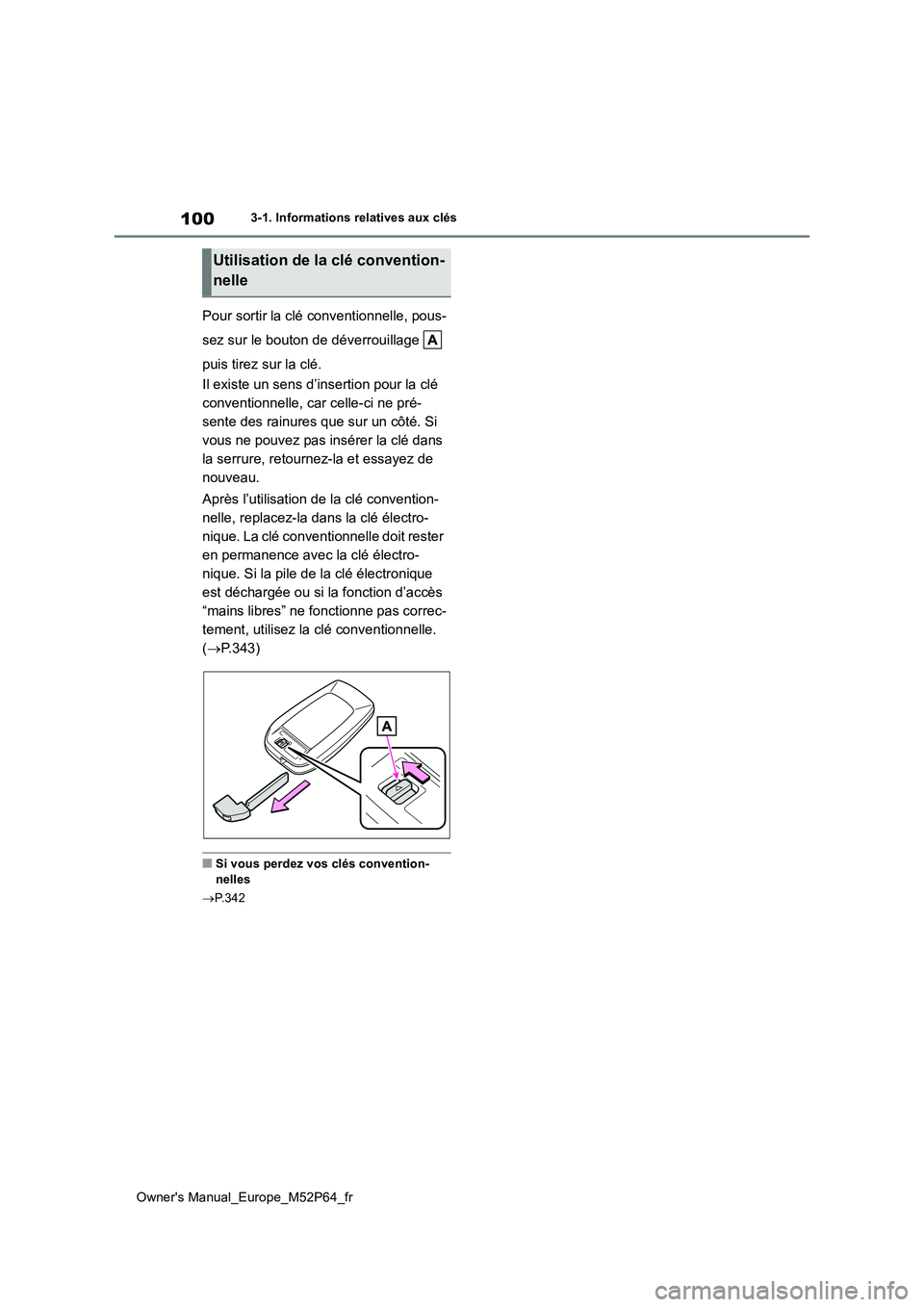 TOYOTA GR YARIS 2022 Manuel du propriétaire (in French) 100
Owner's Manual_Europe_M52P64_fr
3-1. Informations relatives aux clés
Pour sortir la clé conventionnelle, pous-
sez sur le bouton de déverrouillage
puis tirez sur la clé.
Il existe un TOYOTA GR YARIS 2022 Manuel du propriétaire (in French) 100
Owner's Manual_Europe_M52P64_fr
3-1. Informations relatives aux clés
Pour sortir la clé conventionnelle, pous-
sez sur le bouton de déverrouillage
puis tirez sur la clé.
Il existe un