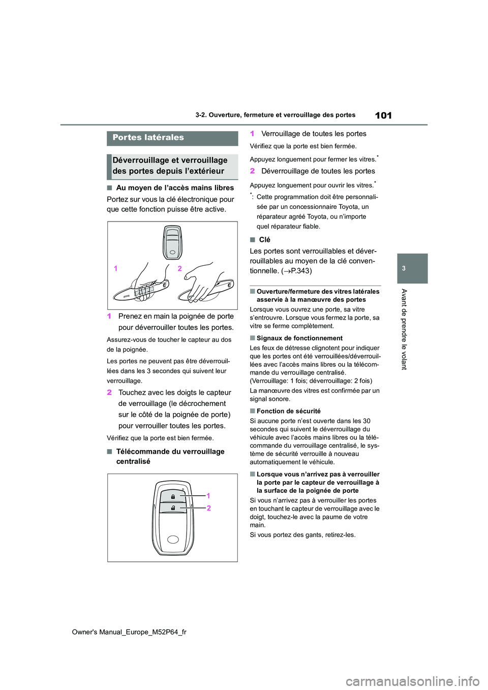 TOYOTA GR YARIS 2022 Manuel du propriétaire (in French) 101
3
Owner's Manual_Europe_M52P64_fr
3-2. Ouverture, fermeture et verrouillage des portes
Avant de prendre le volant
3-2.Ouverture, fermeture et verrouillage des portes
■Au moyen de l’accès TOYOTA GR YARIS 2022 Manuel du propriétaire (in French) 101
3
Owner's Manual_Europe_M52P64_fr
3-2. Ouverture, fermeture et verrouillage des portes
Avant de prendre le volant
3-2.Ouverture, fermeture et verrouillage des portes
■Au moyen de l’accès