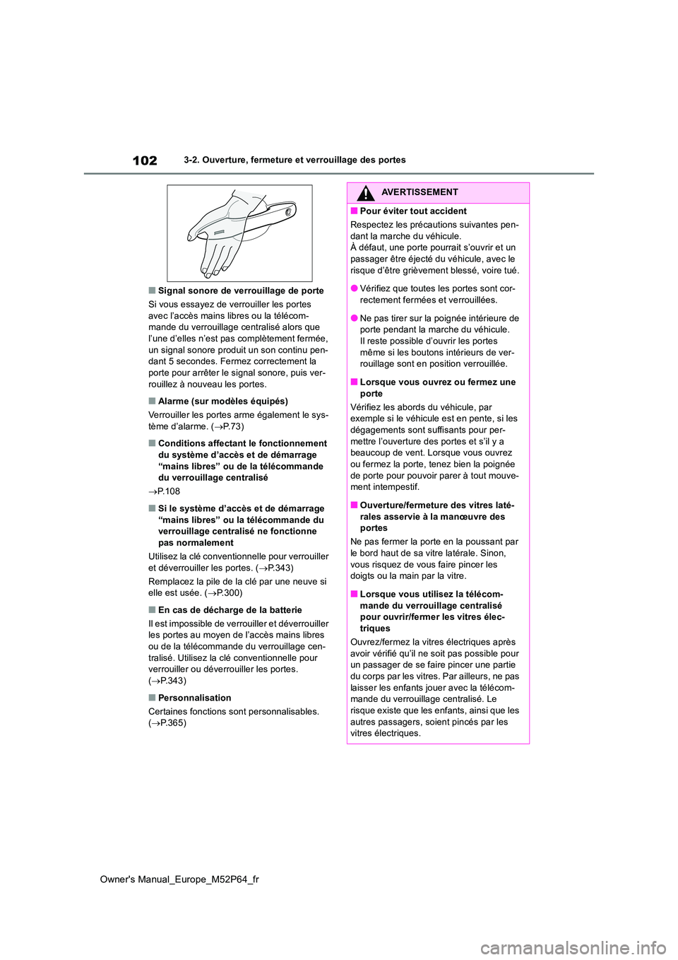 TOYOTA GR YARIS 2022 Manuel du propriétaire (in French) 102
Owner's Manual_Europe_M52P64_fr
3-2. Ouverture, fermeture et verrouillage des portes
■Signal sonore de verrouillage de porte
Si vous essayez de verrouiller les portes avec l’accès mains TOYOTA GR YARIS 2022 Manuel du propriétaire (in French) 102
Owner's Manual_Europe_M52P64_fr
3-2. Ouverture, fermeture et verrouillage des portes
■Signal sonore de verrouillage de porte
Si vous essayez de verrouiller les portes avec l’accès mains