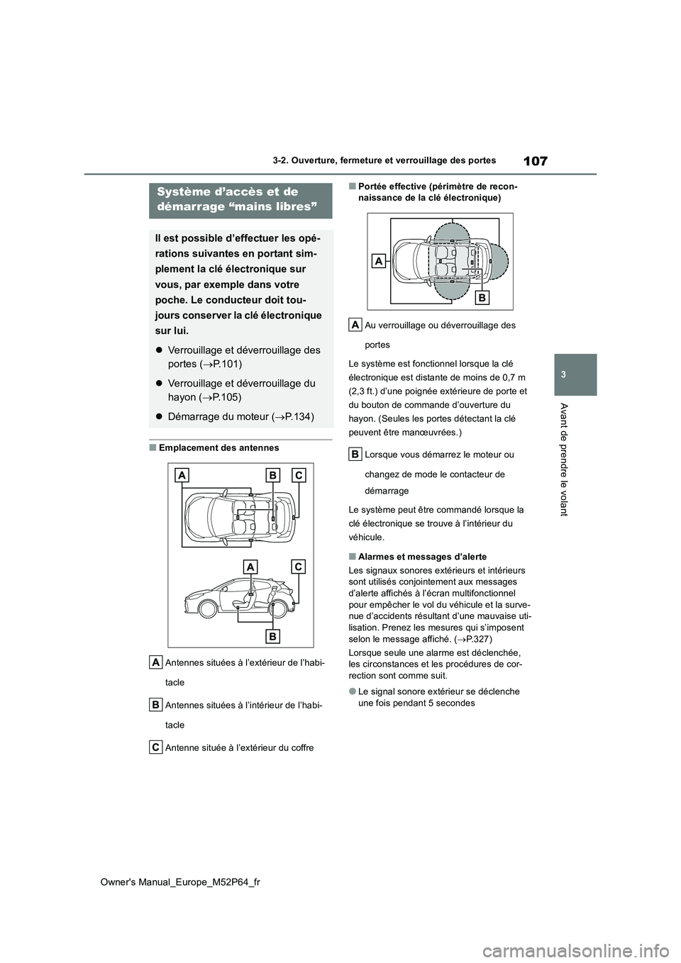 TOYOTA GR YARIS 2022 Manuel du propriétaire (in French) 107
3
Owner's Manual_Europe_M52P64_fr
3-2. Ouverture, fermeture et verrouillage des portes
Avant de prendre le volant
■Emplacement des antennes
Antennes situées à l’extérieur de l’habi- TOYOTA GR YARIS 2022 Manuel du propriétaire (in French) 107
3
Owner's Manual_Europe_M52P64_fr
3-2. Ouverture, fermeture et verrouillage des portes
Avant de prendre le volant
■Emplacement des antennes
Antennes situées à l’extérieur de l’habi-