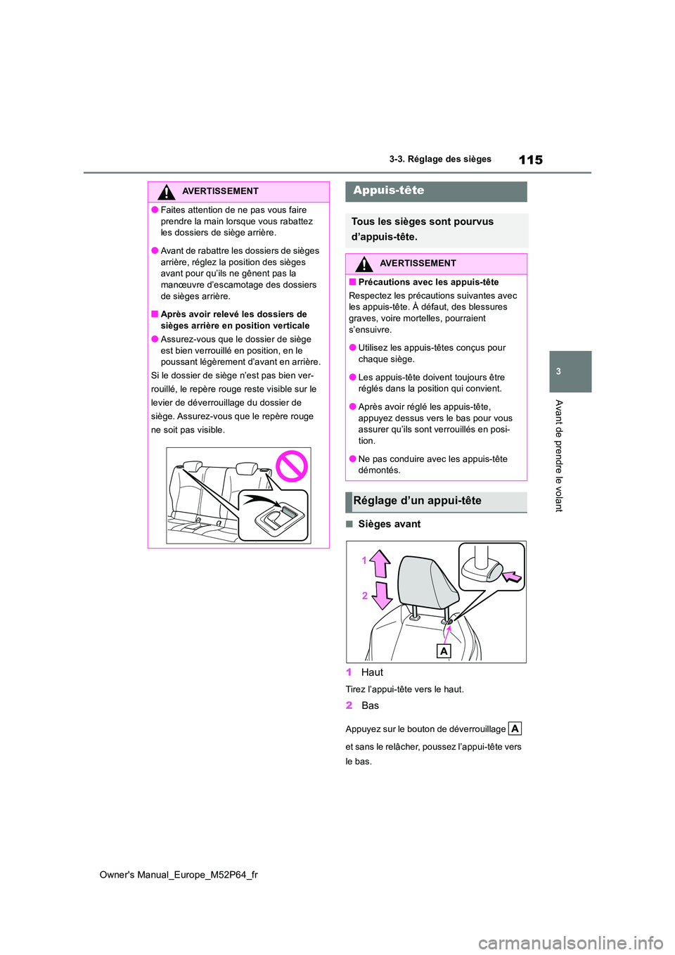 TOYOTA GR YARIS 2022 Manuel du propriétaire (in French) 115
3
Owner's Manual_Europe_M52P64_fr
3-3. Réglage des sièges
Avant de prendre le volant
■Sièges avant
1 Haut
Tirez l’appui-tête vers le haut.
2Bas
Appuyez sur le bouton de déverrouillag TOYOTA GR YARIS 2022 Manuel du propriétaire (in French) 115
3
Owner's Manual_Europe_M52P64_fr
3-3. Réglage des sièges
Avant de prendre le volant
■Sièges avant
1 Haut
Tirez l’appui-tête vers le haut.
2Bas
Appuyez sur le bouton de déverrouillag