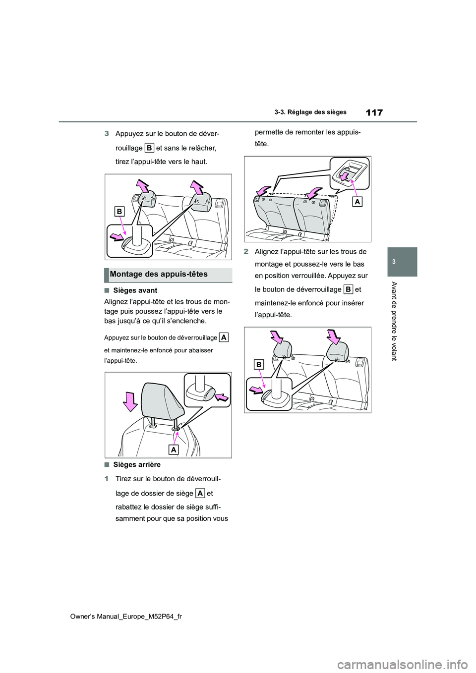 TOYOTA GR YARIS 2022 Manuel du propriétaire (in French) 117
3
Owner's Manual_Europe_M52P64_fr
3-3. Réglage des sièges
Avant de prendre le volant
3Appuyez sur le bouton de déver-
rouillage et sans le relâcher,
tirez l’appui-tête vers le haut TOYOTA GR YARIS 2022 Manuel du propriétaire (in French) 117
3
Owner's Manual_Europe_M52P64_fr
3-3. Réglage des sièges
Avant de prendre le volant
3Appuyez sur le bouton de déver-
rouillage et sans le relâcher,
tirez l’appui-tête vers le haut