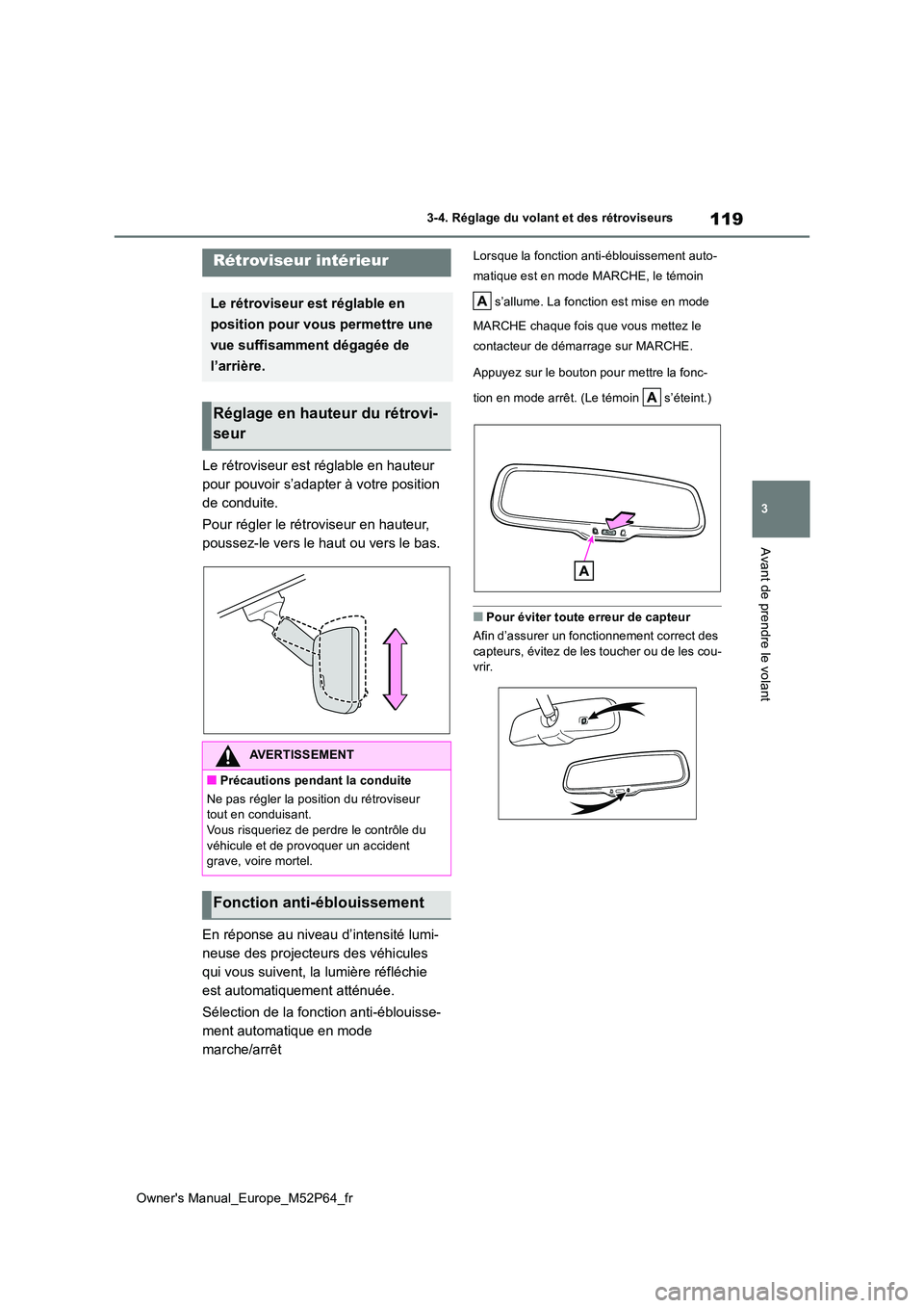 TOYOTA GR YARIS 2022 Manuel du propriétaire (in French) 119
3
Owner's Manual_Europe_M52P64_fr
3-4. Réglage du volant et des rétroviseurs
Avant de prendre le volant
Le rétroviseur est réglable en hauteur
pour pouvoir s’adapter à votre position TOYOTA GR YARIS 2022 Manuel du propriétaire (in French) 119
3
Owner's Manual_Europe_M52P64_fr
3-4. Réglage du volant et des rétroviseurs
Avant de prendre le volant
Le rétroviseur est réglable en hauteur
pour pouvoir s’adapter à votre position