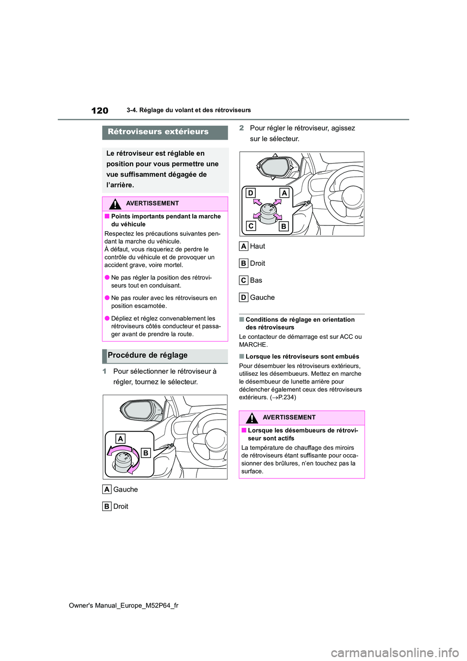 TOYOTA GR YARIS 2022 Manuel du propriétaire (in French) 120
Owner's Manual_Europe_M52P64_fr
3-4. Réglage du volant et des rétroviseurs
1Pour sélectionner le rétroviseur à
régler, tournez le sélecteur.
Gauche
Droit
2 Pour régler le rétrovi TOYOTA GR YARIS 2022 Manuel du propriétaire (in French) 120
Owner's Manual_Europe_M52P64_fr
3-4. Réglage du volant et des rétroviseurs
1Pour sélectionner le rétroviseur à
régler, tournez le sélecteur.
Gauche
Droit
2 Pour régler le rétrovi