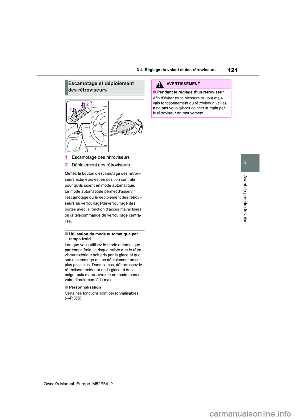 TOYOTA GR YARIS 2022 Manuel du propriétaire (in French) 121
3
Owner's Manual_Europe_M52P64_fr
3-4. Réglage du volant et des rétroviseurs
Avant de prendre le volant
1Escamotage des rétroviseurs
2 Déploiement des rétroviseurs
Mettez le bouton d’e TOYOTA GR YARIS 2022 Manuel du propriétaire (in French) 121
3
Owner's Manual_Europe_M52P64_fr
3-4. Réglage du volant et des rétroviseurs
Avant de prendre le volant
1Escamotage des rétroviseurs
2 Déploiement des rétroviseurs
Mettez le bouton d’e