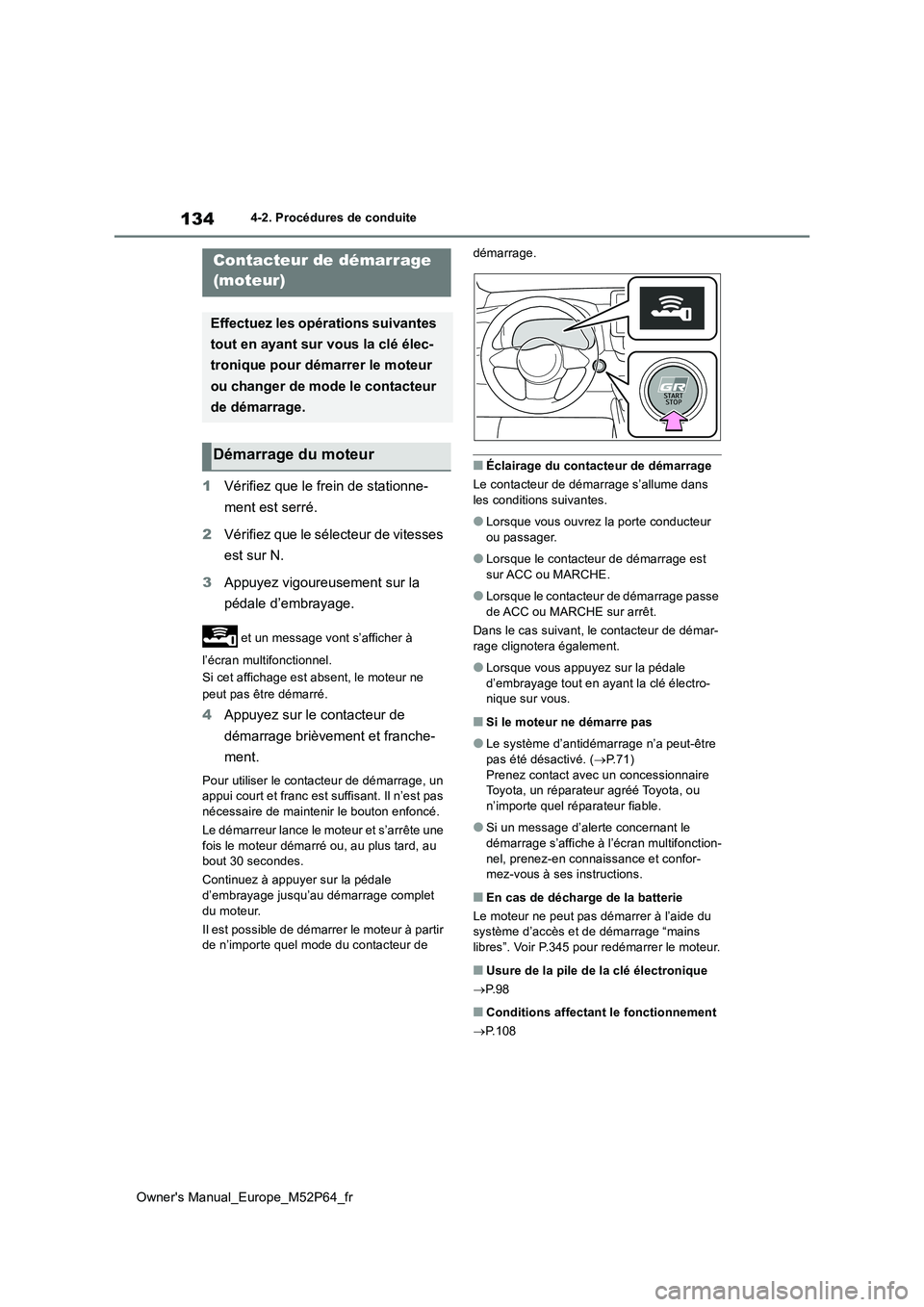 TOYOTA GR YARIS 2023  Manuel du propriétaire (in French) 134
Owner's Manual_Europe_M52P64_fr
4-2. Procédures de conduite
4-2.Pro cédures de  co nduite
1Vérifiez que le frein de stationne- 
ment est serré. 
2 Vérifiez que le sélecteur de vitesses  