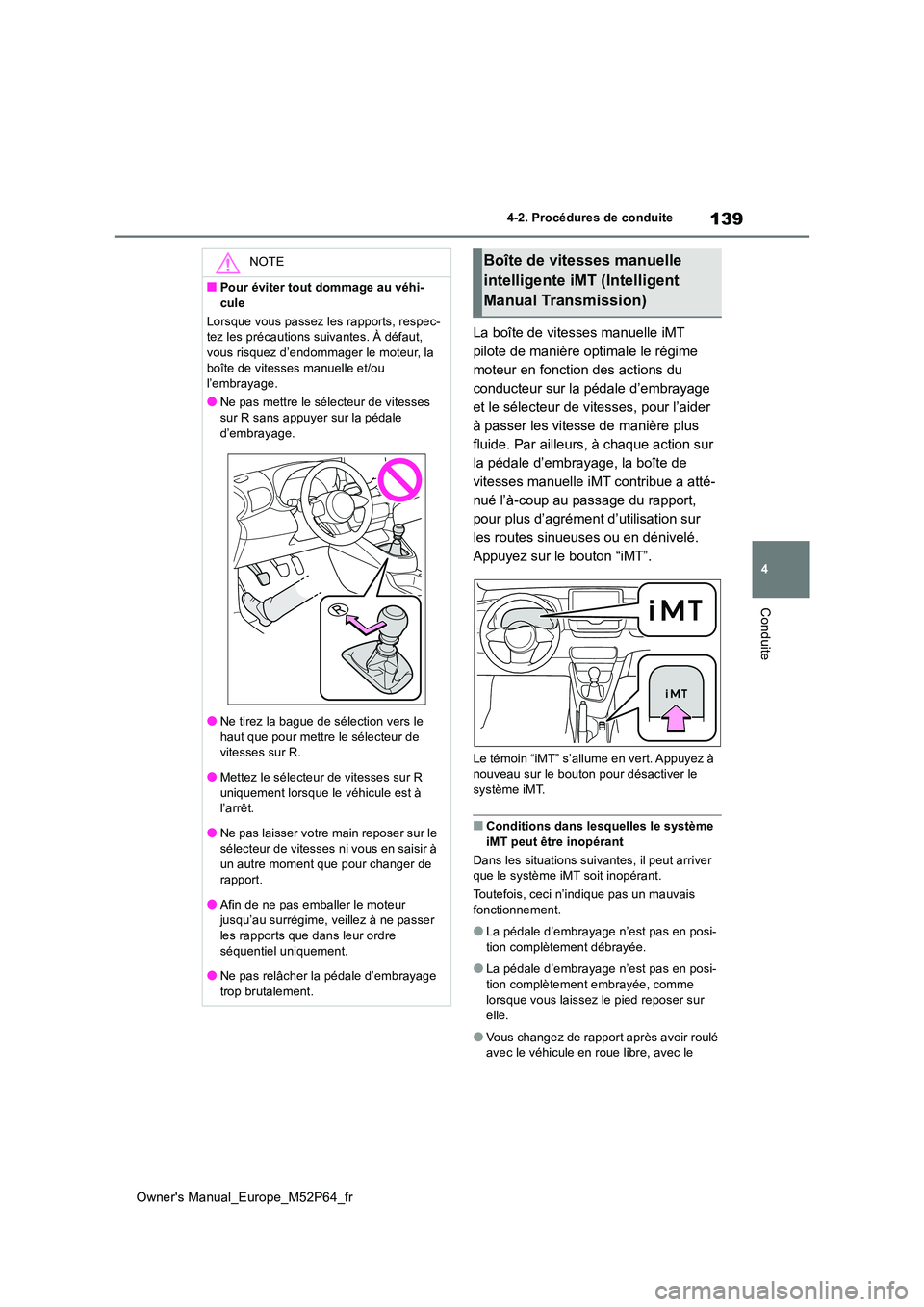 TOYOTA GR YARIS 2023 Manuel du propriétaire (in French) 139
4
Owner's Manual_Europe_M52P64_fr
4-2. Procédures de conduite
Conduite
La boîte de vitesses manuelle iMT
pilote de manière optimale le régime
moteur en fonction des actions du
conducte TOYOTA GR YARIS 2023 Manuel du propriétaire (in French) 139
4
Owner's Manual_Europe_M52P64_fr
4-2. Procédures de conduite
Conduite
La boîte de vitesses manuelle iMT
pilote de manière optimale le régime
moteur en fonction des actions du
conducte