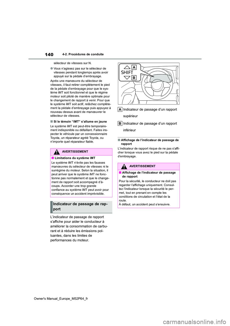TOYOTA GR YARIS 2023 Manuel du propriétaire (in French) 140
Owner's Manual_Europe_M52P64_fr
4-2. Procédures de conduite
sélecteur de vitesses sur N.
●Vous n’agissez pas sur le sélecteur de
vitesses pendant longtemps après avoir appuyé sur TOYOTA GR YARIS 2023 Manuel du propriétaire (in French) 140
Owner's Manual_Europe_M52P64_fr
4-2. Procédures de conduite
sélecteur de vitesses sur N.
●Vous n’agissez pas sur le sélecteur de
vitesses pendant longtemps après avoir appuyé sur