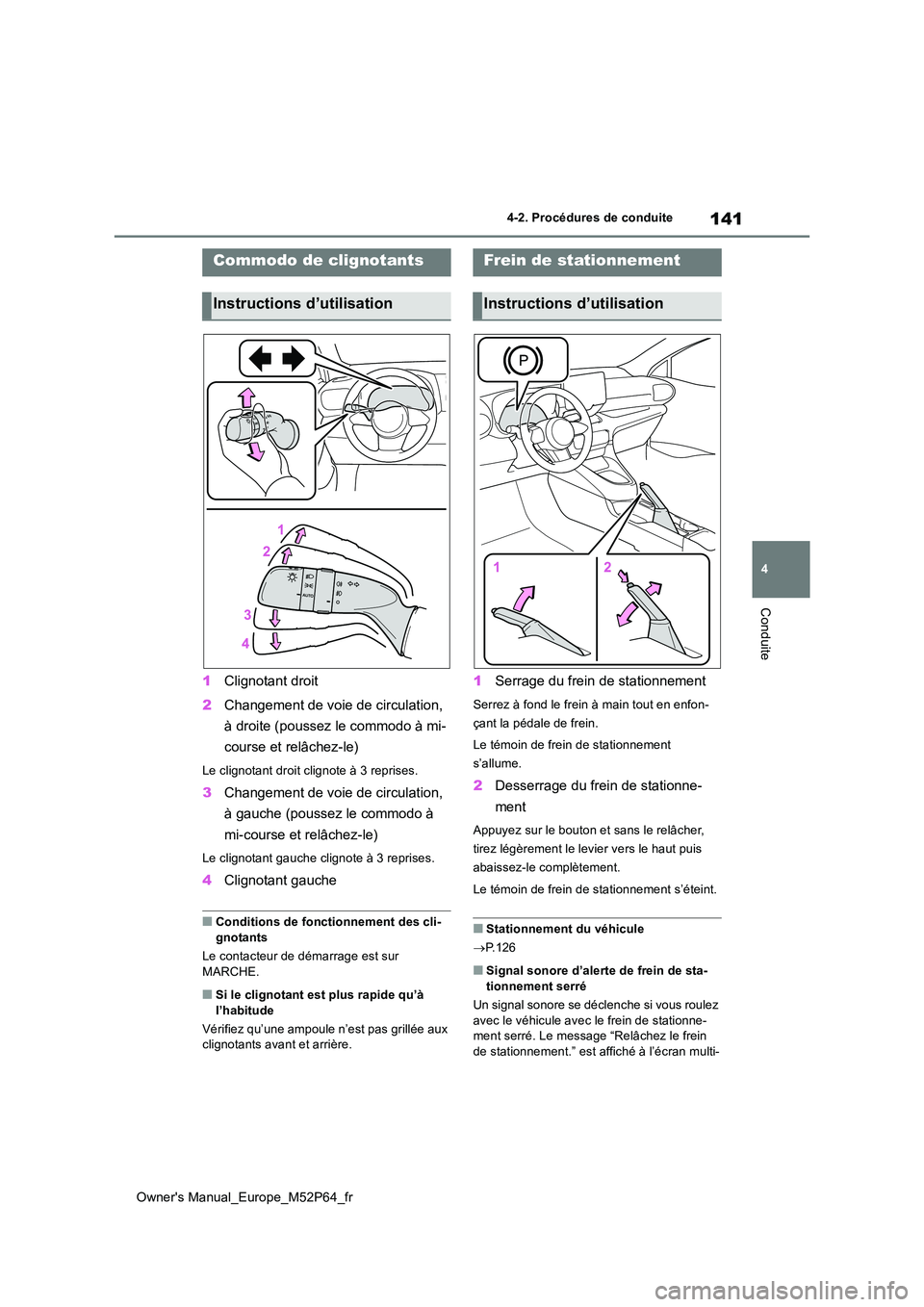 TOYOTA GR YARIS 2023 Manuel du propriétaire (in French) 141
4
Owner's Manual_Europe_M52P64_fr
4-2. Procédures de conduite
Conduite
1Clignotant droit
2 Changement de voie de circulation,
à droite (poussez le commodo à mi-
course et relâchez-le)
TOYOTA GR YARIS 2023 Manuel du propriétaire (in French) 141
4
Owner's Manual_Europe_M52P64_fr
4-2. Procédures de conduite
Conduite
1Clignotant droit
2 Changement de voie de circulation,
à droite (poussez le commodo à mi-
course et relâchez-le)