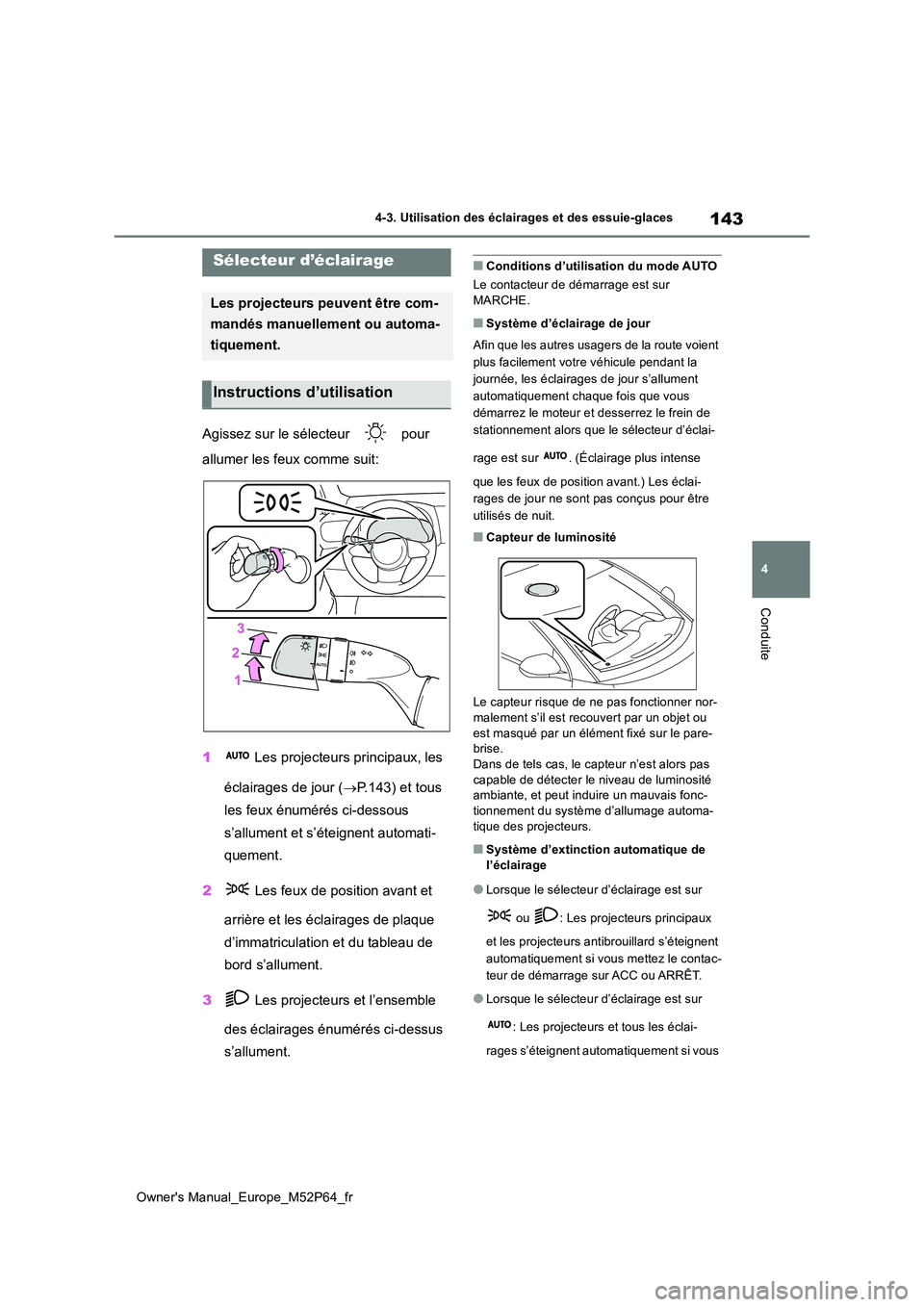 TOYOTA GR YARIS 2023 Manuel du propriétaire (in French) 143
4
Owner's Manual_Europe_M52P64_fr
4-3. Utilisation des éclairages et des essuie-glaces
Conduite
4-3.Utilisation des éclairages et des essuie-glaces
Agissez sur le sélecteur pour
allumer TOYOTA GR YARIS 2023 Manuel du propriétaire (in French) 143
4
Owner's Manual_Europe_M52P64_fr
4-3. Utilisation des éclairages et des essuie-glaces
Conduite
4-3.Utilisation des éclairages et des essuie-glaces
Agissez sur le sélecteur pour
allumer