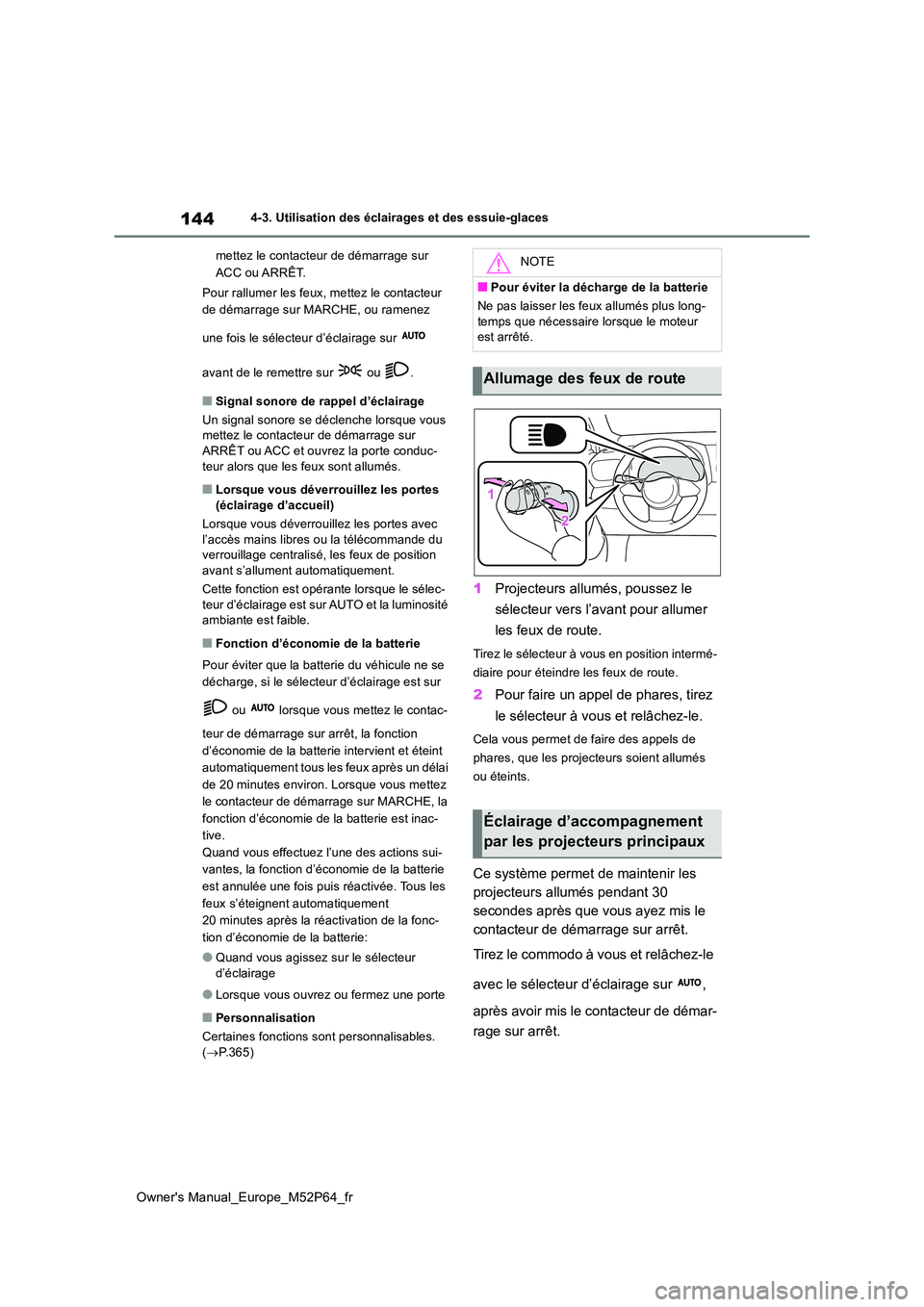 TOYOTA GR YARIS 2023 Manuel du propriétaire (in French) 144
Owner's Manual_Europe_M52P64_fr
4-3. Utilisation des éclairages et des essuie-glaces
mettez le contacteur de démarrage sur
ACC ou ARRÊT.
Pour rallumer les feux, mettez le contacteur
d TOYOTA GR YARIS 2023 Manuel du propriétaire (in French) 144
Owner's Manual_Europe_M52P64_fr
4-3. Utilisation des éclairages et des essuie-glaces
mettez le contacteur de démarrage sur
ACC ou ARRÊT.
Pour rallumer les feux, mettez le contacteur
d