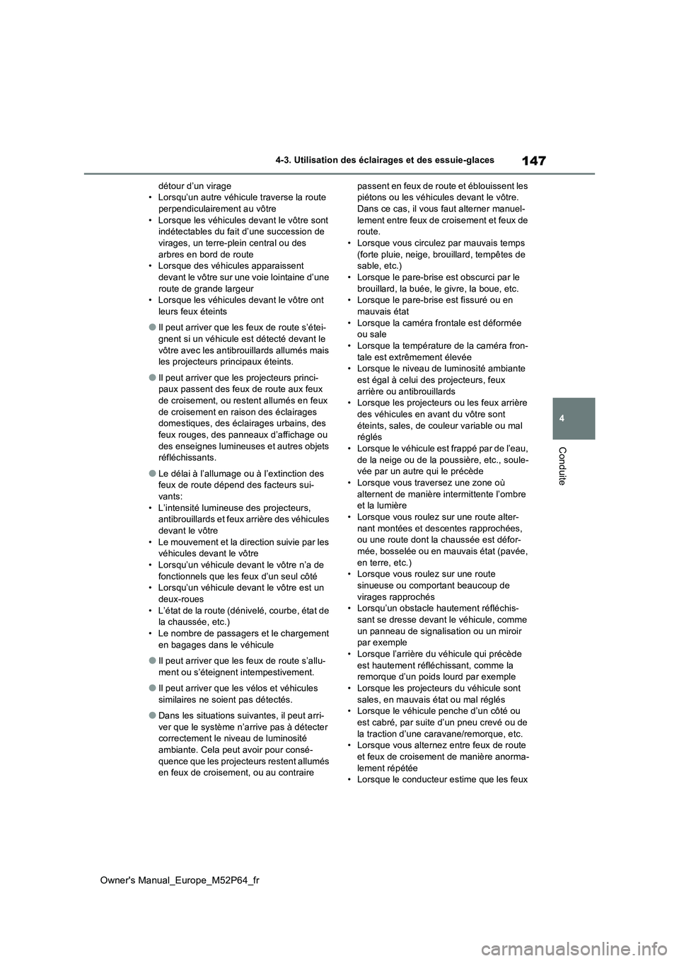 TOYOTA GR YARIS 2023 Manuel du propriétaire (in French) 147
4
Owner's Manual_Europe_M52P64_fr
4-3. Utilisation des éclairages et des essuie-glaces
Conduite
détour d’un virage • Lorsqu’un autre véhicule traverse la route perpendiculairement au TOYOTA GR YARIS 2023 Manuel du propriétaire (in French) 147
4
Owner's Manual_Europe_M52P64_fr
4-3. Utilisation des éclairages et des essuie-glaces
Conduite
détour d’un virage • Lorsqu’un autre véhicule traverse la route perpendiculairement au