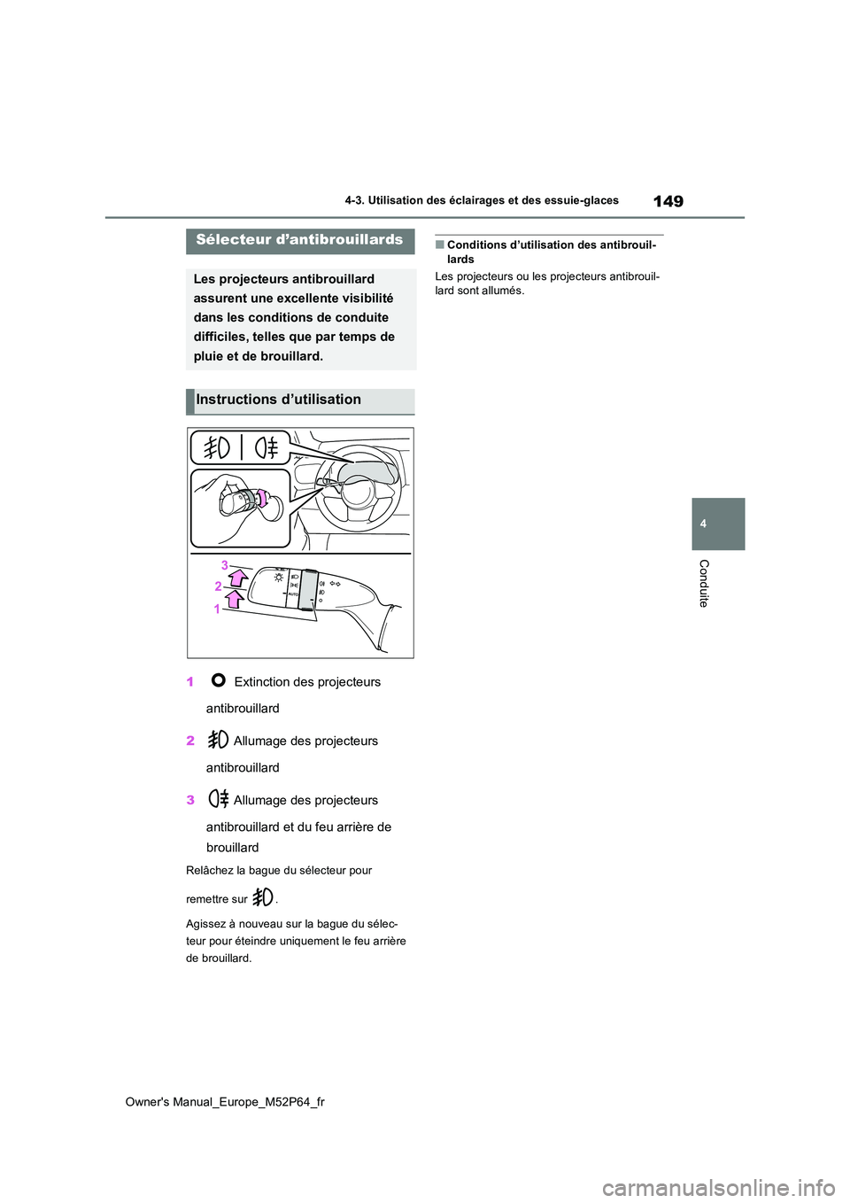 TOYOTA GR YARIS 2022 Manuel du propriétaire (in French) 149
4
Owner's Manual_Europe_M52P64_fr
4-3. Utilisation des éclairages et des essuie-glaces
Conduite
1 Extinction des projecteurs
antibrouillard
2 Allumage des projecteurs
antibrouillard
3 TOYOTA GR YARIS 2022 Manuel du propriétaire (in French) 149
4
Owner's Manual_Europe_M52P64_fr
4-3. Utilisation des éclairages et des essuie-glaces
Conduite
1 Extinction des projecteurs
antibrouillard
2 Allumage des projecteurs
antibrouillard
3