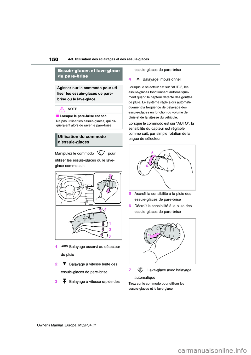 TOYOTA GR YARIS 2022 Manuel du propriétaire (in French) 150
Owner's Manual_Europe_M52P64_fr
4-3. Utilisation des éclairages et des essuie-glaces
Manipulez le commodo pour
utiliser les essuie-glaces ou le lave-
glace comme suit.
1 Balayage asser TOYOTA GR YARIS 2022 Manuel du propriétaire (in French) 150
Owner's Manual_Europe_M52P64_fr
4-3. Utilisation des éclairages et des essuie-glaces
Manipulez le commodo pour
utiliser les essuie-glaces ou le lave-
glace comme suit.
1 Balayage asser