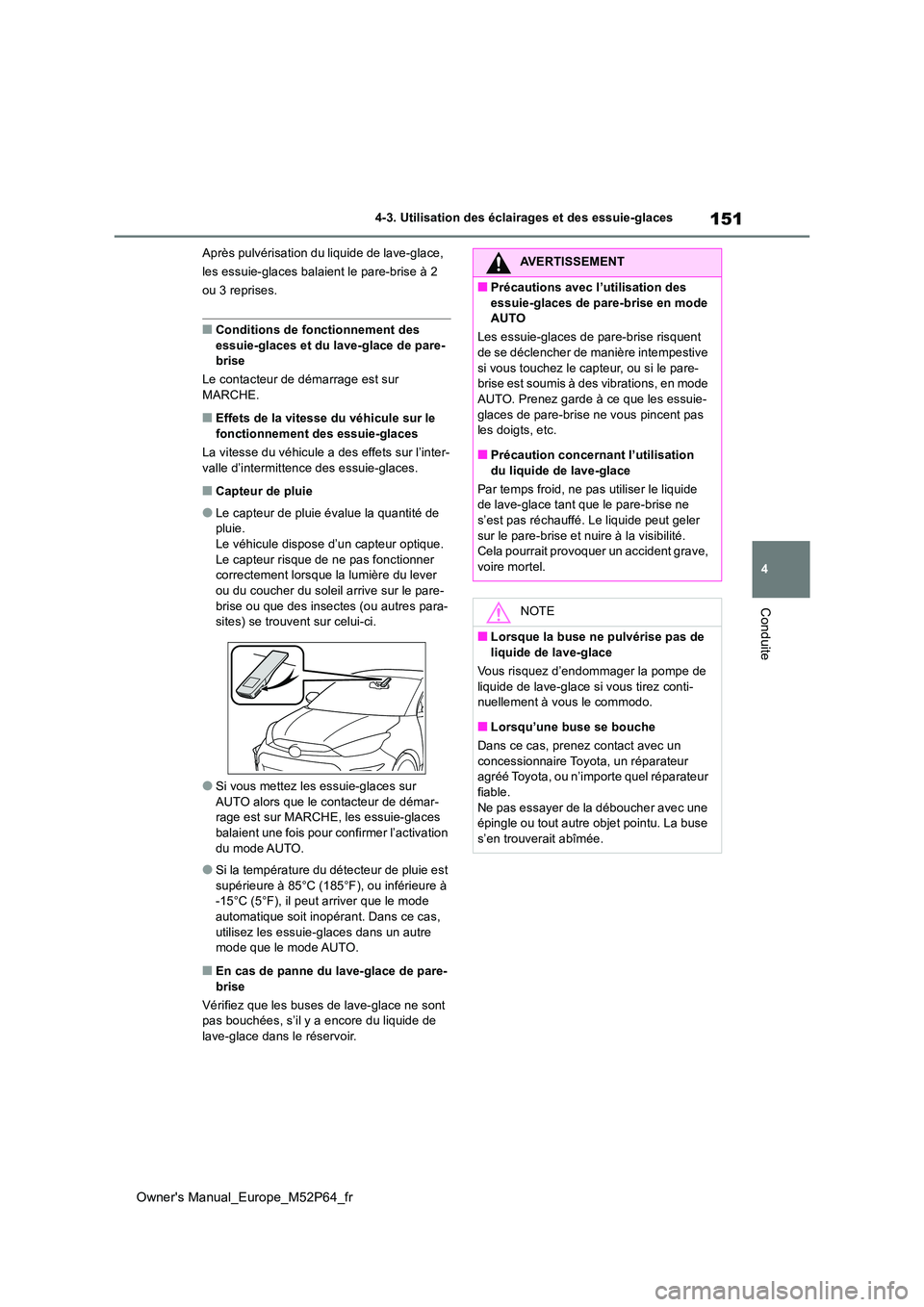 TOYOTA GR YARIS 2022 Manuel du propriétaire (in French) 151
4
Owner's Manual_Europe_M52P64_fr
4-3. Utilisation des éclairages et des essuie-glaces
Conduite
Après pulvérisation du liquide de lave-glace,
les essuie-glaces balaient le pare-brise à 2 TOYOTA GR YARIS 2022 Manuel du propriétaire (in French) 151
4
Owner's Manual_Europe_M52P64_fr
4-3. Utilisation des éclairages et des essuie-glaces
Conduite
Après pulvérisation du liquide de lave-glace,
les essuie-glaces balaient le pare-brise à 2