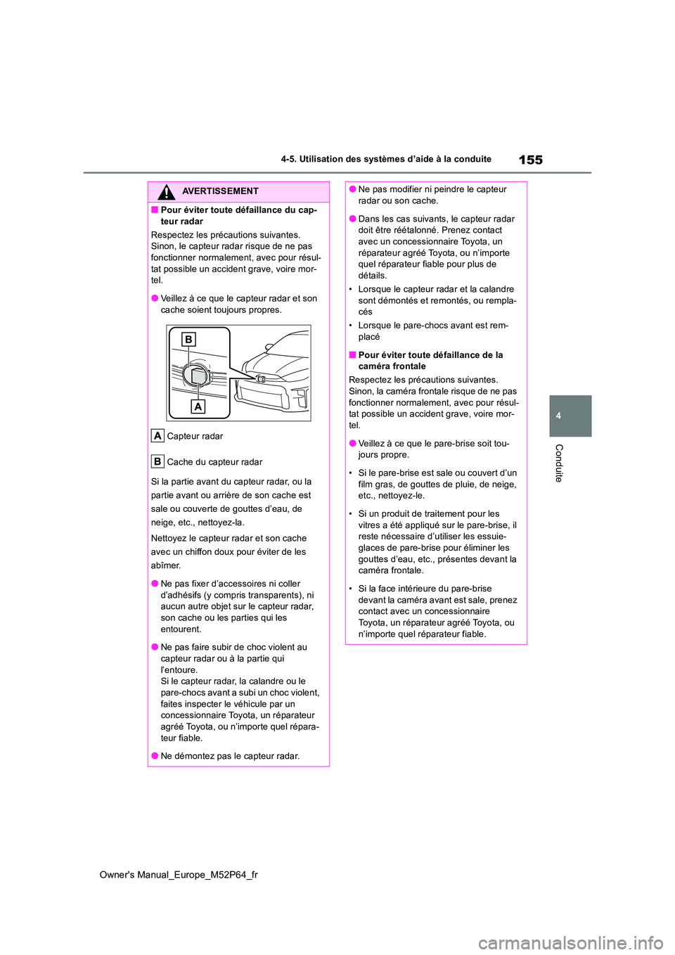 TOYOTA GR YARIS 2022 Manuel du propriétaire (in French) 155
4
Owner's Manual_Europe_M52P64_fr
4-5. Utilisation des systèmes d’aide à la conduite
Conduite
AVERTISSEMENT
■Pour éviter toute défaillance du cap-
teur radar
Respectez les précautio TOYOTA GR YARIS 2022 Manuel du propriétaire (in French) 155
4
Owner's Manual_Europe_M52P64_fr
4-5. Utilisation des systèmes d’aide à la conduite
Conduite
AVERTISSEMENT
■Pour éviter toute défaillance du cap-
teur radar
Respectez les précautio