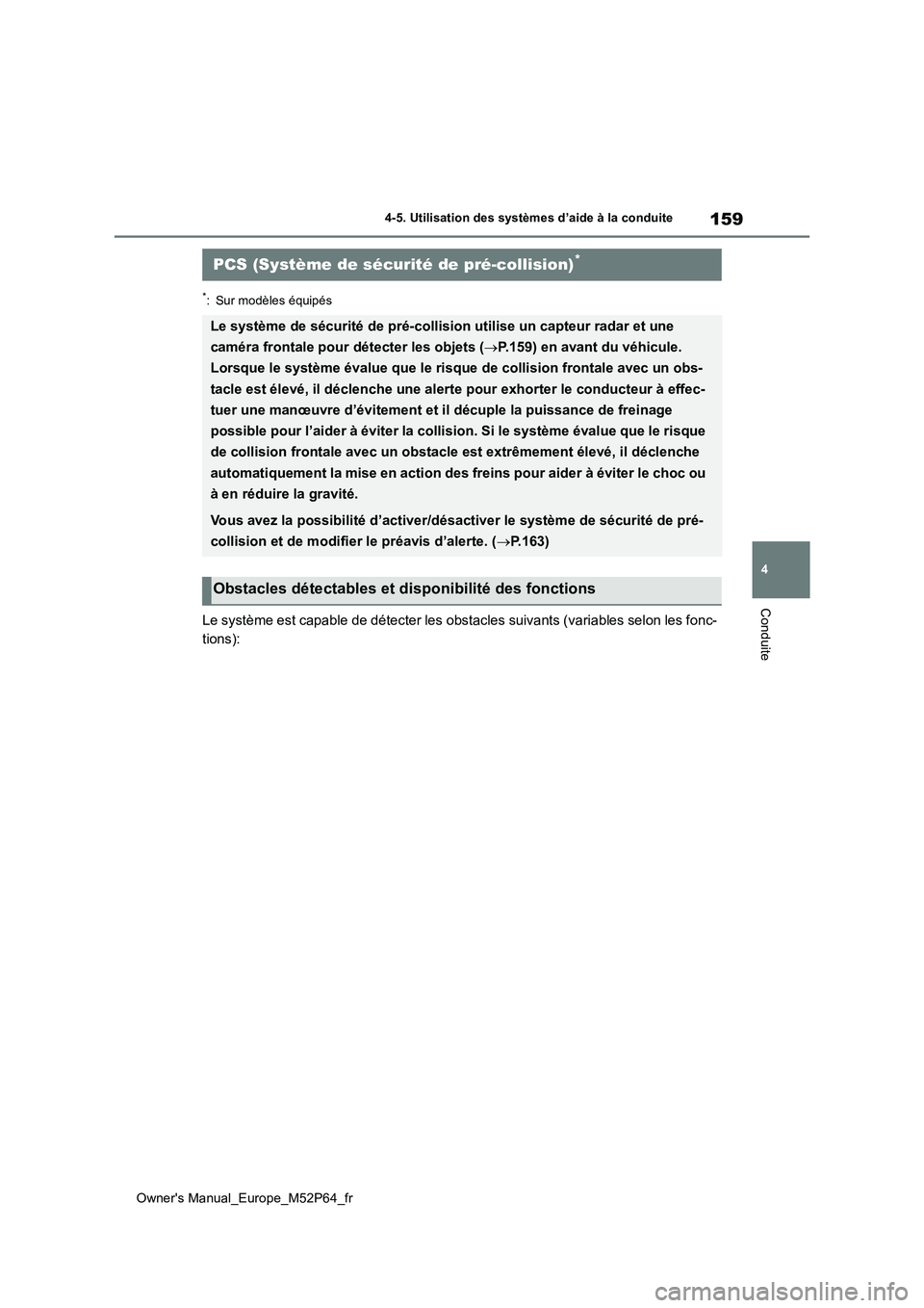 TOYOTA GR YARIS 2022 Manuel du propriétaire (in French) 159
4
Owner's Manual_Europe_M52P64_fr
4-5. Utilisation des systèmes d’aide à la conduite
Conduite
*: Sur modèles équipés
Le système est capable de détecter les obstacles suivants (variabl TOYOTA GR YARIS 2022 Manuel du propriétaire (in French) 159
4
Owner's Manual_Europe_M52P64_fr
4-5. Utilisation des systèmes d’aide à la conduite
Conduite
*: Sur modèles équipés
Le système est capable de détecter les obstacles suivants (variabl