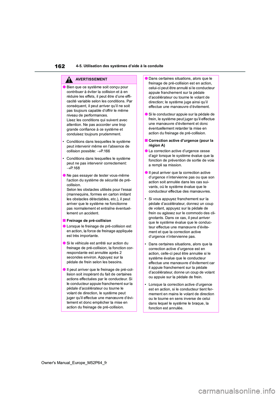 TOYOTA GR YARIS 2022 Manuel du propriétaire (in French) 162
Owner's Manual_Europe_M52P64_fr
4-5. Utilisation des systèmes d’aide à la conduite
AVERTISSEMENT
●Bien que ce système soit conçu pour
contribuer à éviter la collision et à en ré TOYOTA GR YARIS 2022 Manuel du propriétaire (in French) 162
Owner's Manual_Europe_M52P64_fr
4-5. Utilisation des systèmes d’aide à la conduite
AVERTISSEMENT
●Bien que ce système soit conçu pour
contribuer à éviter la collision et à en ré
