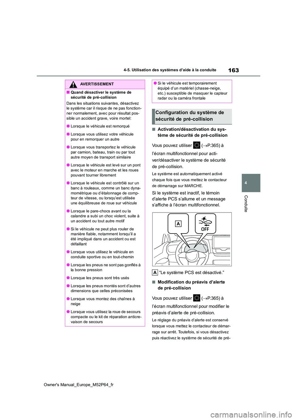 TOYOTA GR YARIS 2022 Manuel du propriétaire (in French) 163
4
Owner's Manual_Europe_M52P64_fr
4-5. Utilisation des systèmes d’aide à la conduite
Conduite
■Activation/désactivation du sys-
tème de sécurité de pré-collision
Vous pouvez utili TOYOTA GR YARIS 2022 Manuel du propriétaire (in French) 163
4
Owner's Manual_Europe_M52P64_fr
4-5. Utilisation des systèmes d’aide à la conduite
Conduite
■Activation/désactivation du sys-
tème de sécurité de pré-collision
Vous pouvez utili