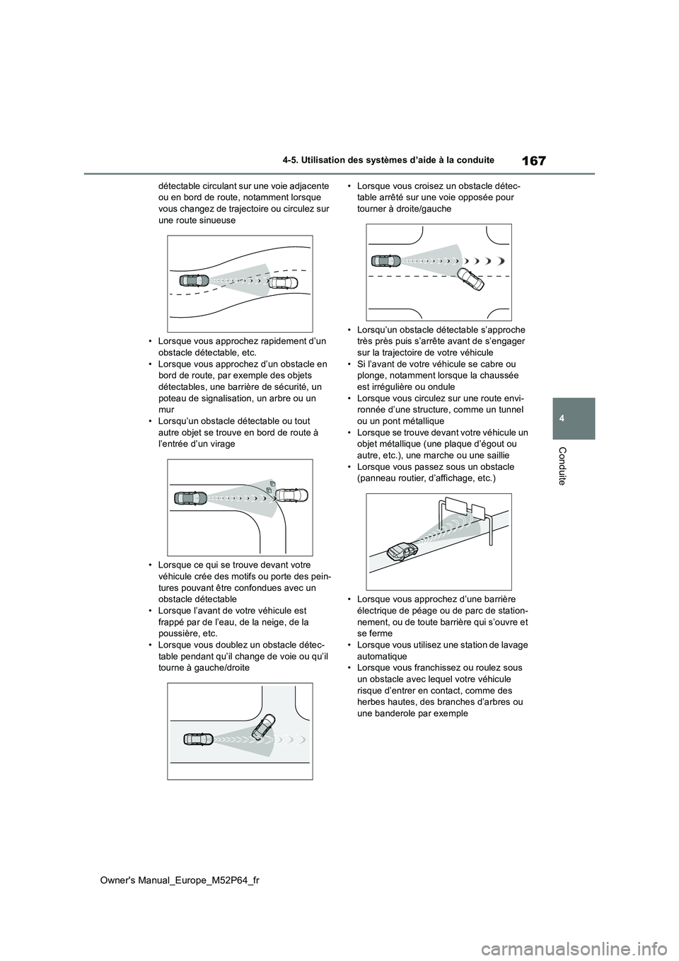 TOYOTA GR YARIS 2022 Manuel du propriétaire (in French) 167
4
Owner's Manual_Europe_M52P64_fr
4-5. Utilisation des systèmes d’aide à la conduite
Conduite
détectable circulant sur une voie adjacente ou en bord de route, notamment lorsque vous chan TOYOTA GR YARIS 2022 Manuel du propriétaire (in French) 167
4
Owner's Manual_Europe_M52P64_fr
4-5. Utilisation des systèmes d’aide à la conduite
Conduite
détectable circulant sur une voie adjacente ou en bord de route, notamment lorsque vous chan