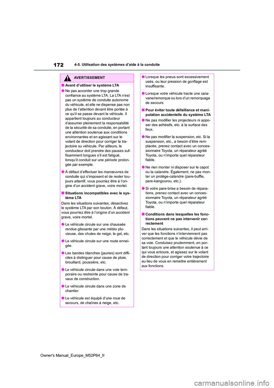 TOYOTA GR YARIS 2023 Manuel du propriétaire (in French) 172
Owner's Manual_Europe_M52P64_fr
4-5. Utilisation des systèmes d’aide à la conduite
AVERTISSEMENT
■Avant d’utiliser le système LTA
●Ne pas accorder une trop grande
confiance au sys TOYOTA GR YARIS 2023 Manuel du propriétaire (in French) 172
Owner's Manual_Europe_M52P64_fr
4-5. Utilisation des systèmes d’aide à la conduite
AVERTISSEMENT
■Avant d’utiliser le système LTA
●Ne pas accorder une trop grande
confiance au sys